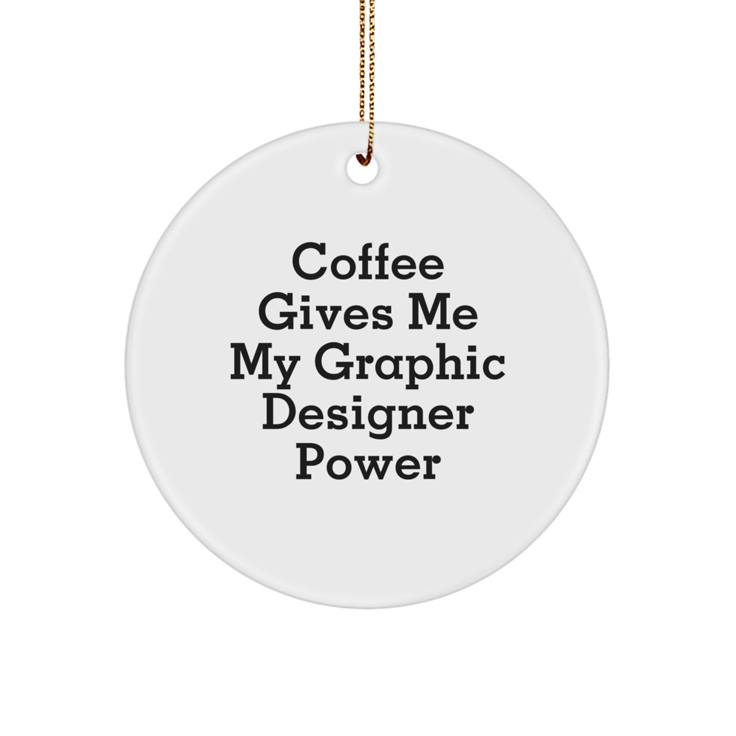 Funny Graphic Designer Gifts from Friends - 'Coffee Gives Me My Graphic Designer Power' Circle Ornament for Christmas - Image 1
