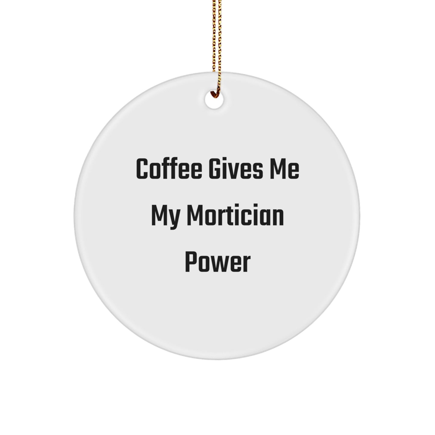 Mortician Gifts from Friends - Funny Circle Ornament, 'Coffee Gives Me My Mortician Power' - Unique Christmas Unique Gifts for Mortician - Image 1
