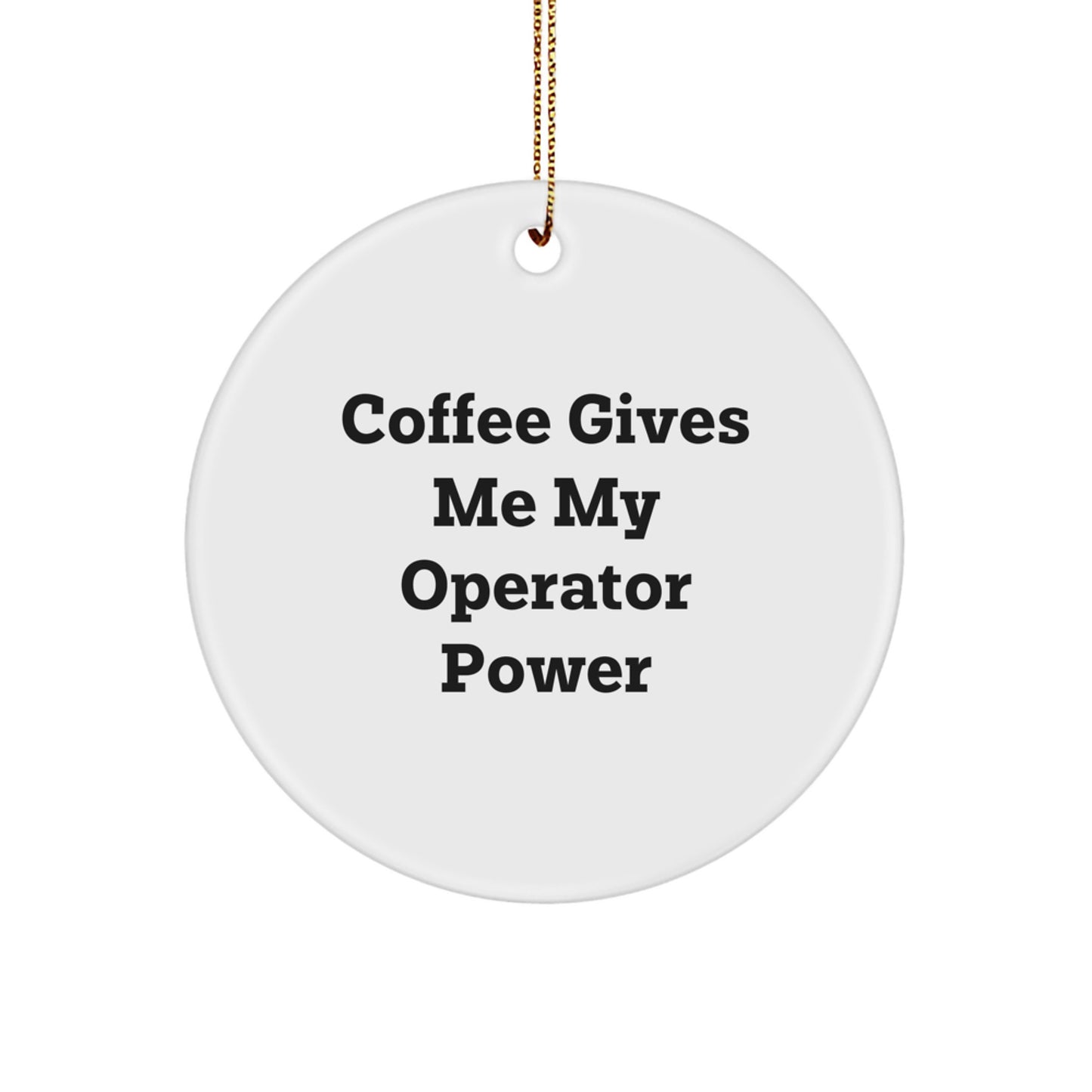 Funny Operator Circle Ornament Gifts from Friends for Operator, 'Coffee Gives Me My Operator Power' White Christmas Decoration - Image 1