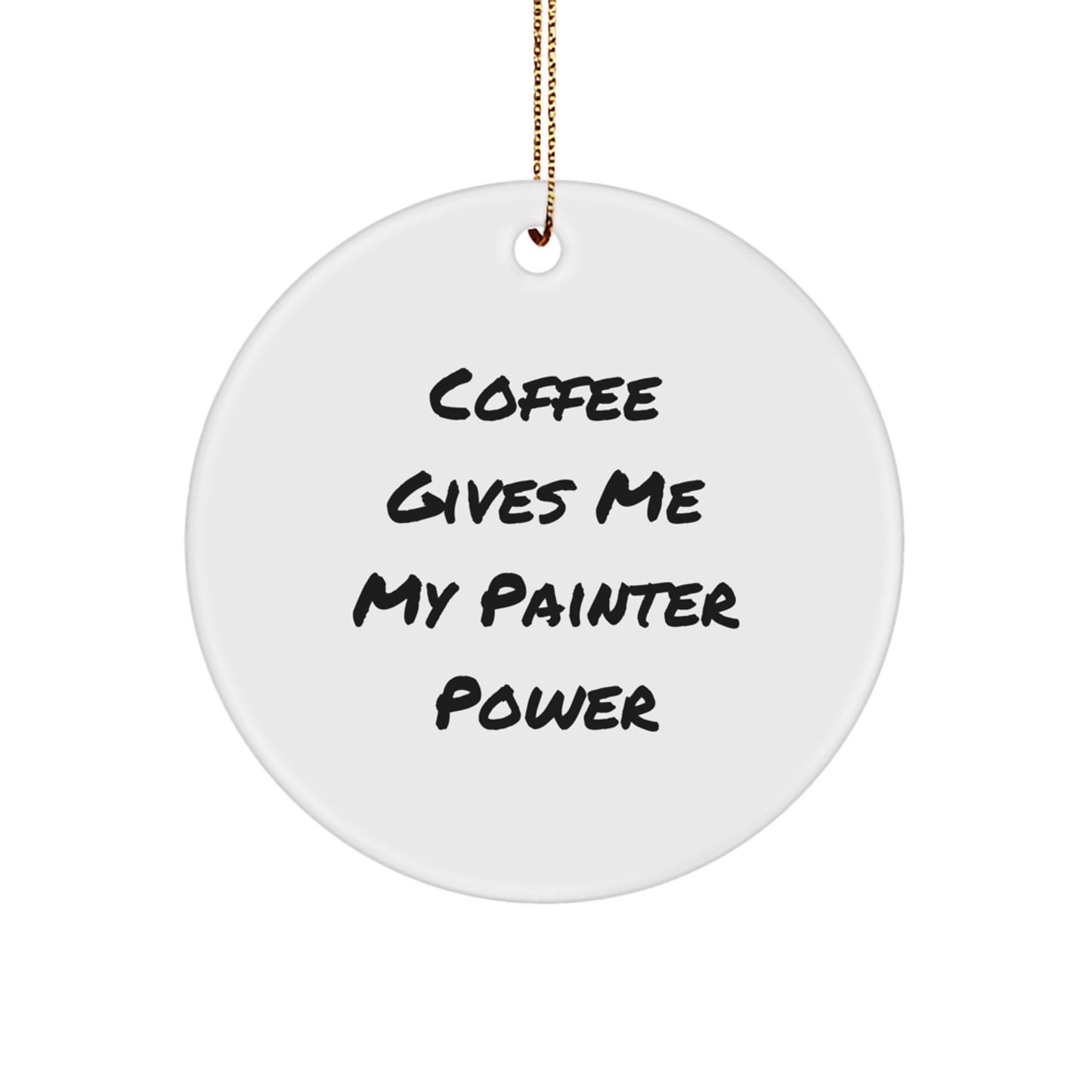 Painter's Power Circle Ornament, Funny Quote Gift from Friends for Him, Unique Christmas Unique Gift Ideas - Image 1