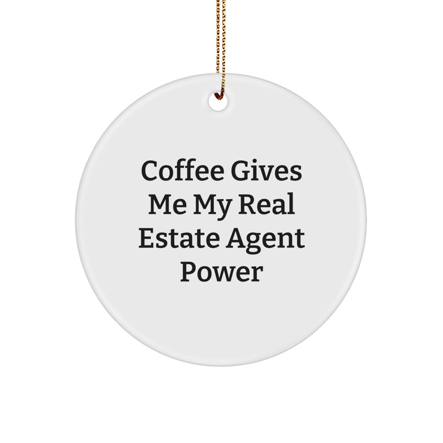 Real Estate Agent Christmas Unique Gifts from Men, Funny 'Coffee Gives Me My Real Estate Agent Power' Circle Ornament - Image 1