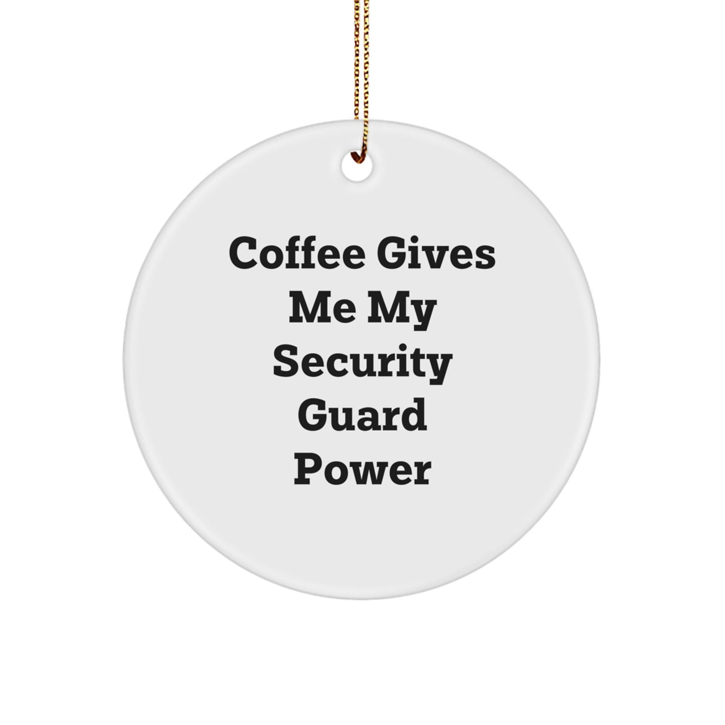 Funny Security Guard Circle Ornament Gifts for Men, Women, Friends, Coworkers, Family - 'Coffee Gives Me My Security Guard Power' - Image 1