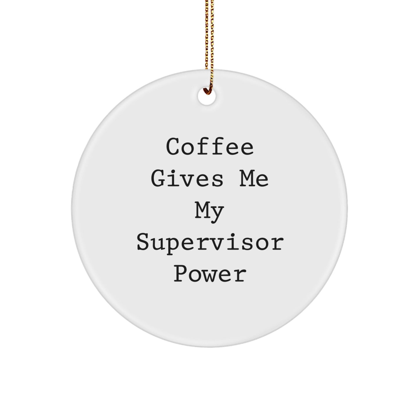 Funny Supervisor Gifts from Friends - 'Coffee Gives Me My Supervisor Power' Circle Ornament for Christmas Unique Gifts for Supervisor - Image 1