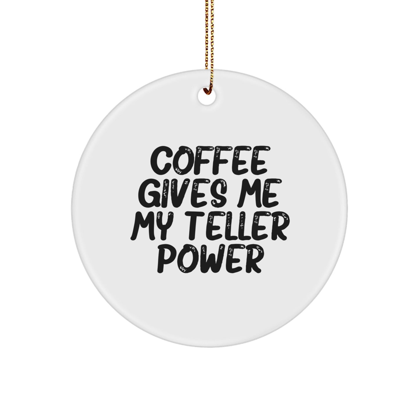 Teller Power Circle Ornament, Funny Coffee Gifts for Men, Women, or Friends, 'Coffee Gives Me My Teller Power' Christmas Decor - Image 1