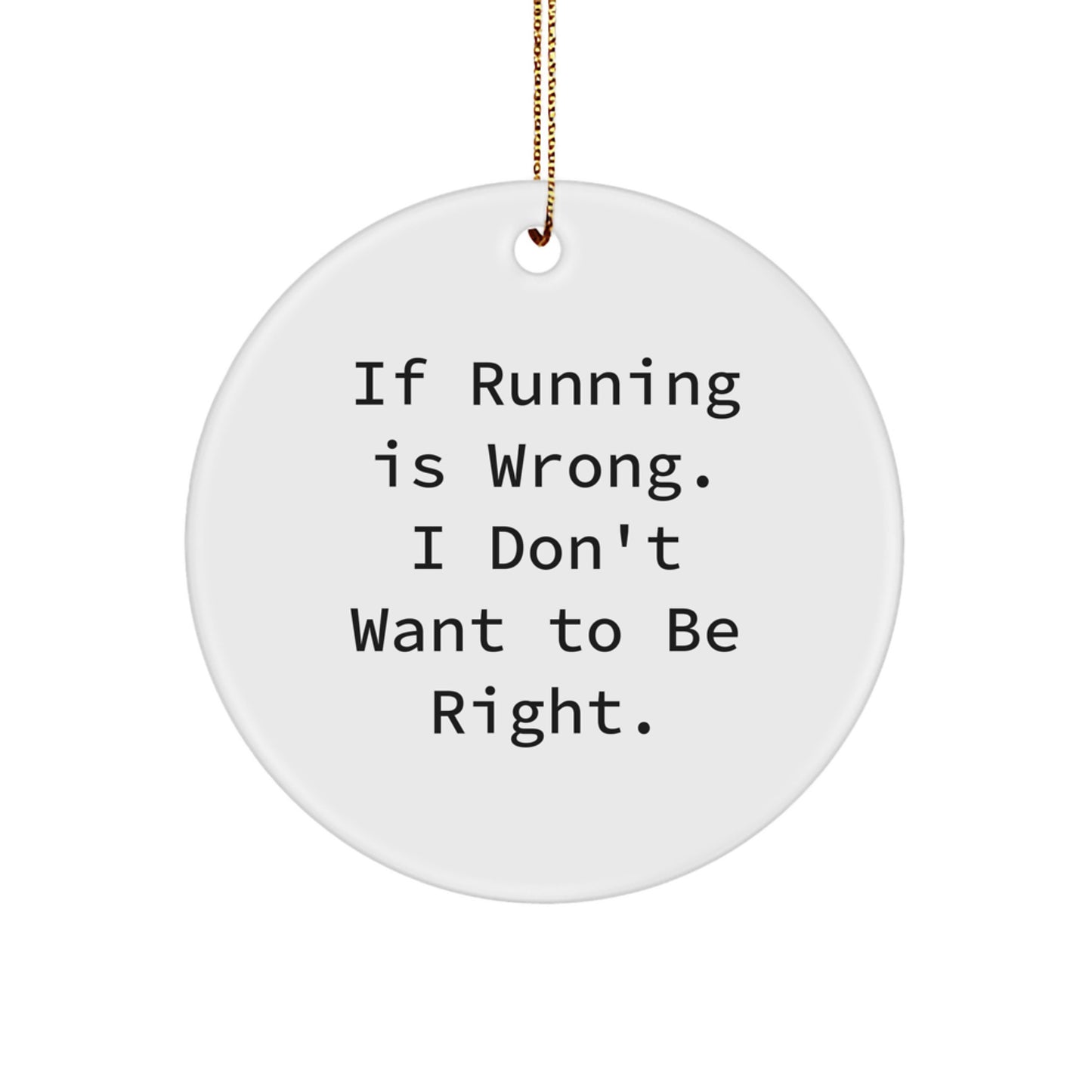 Funny Running Gifts for Women - 'If Running Is Wrong...' Circle Ornament, Gifts from Women, for Running Enthusiasts, Holiday Christmas Unique Gifts - Image 1