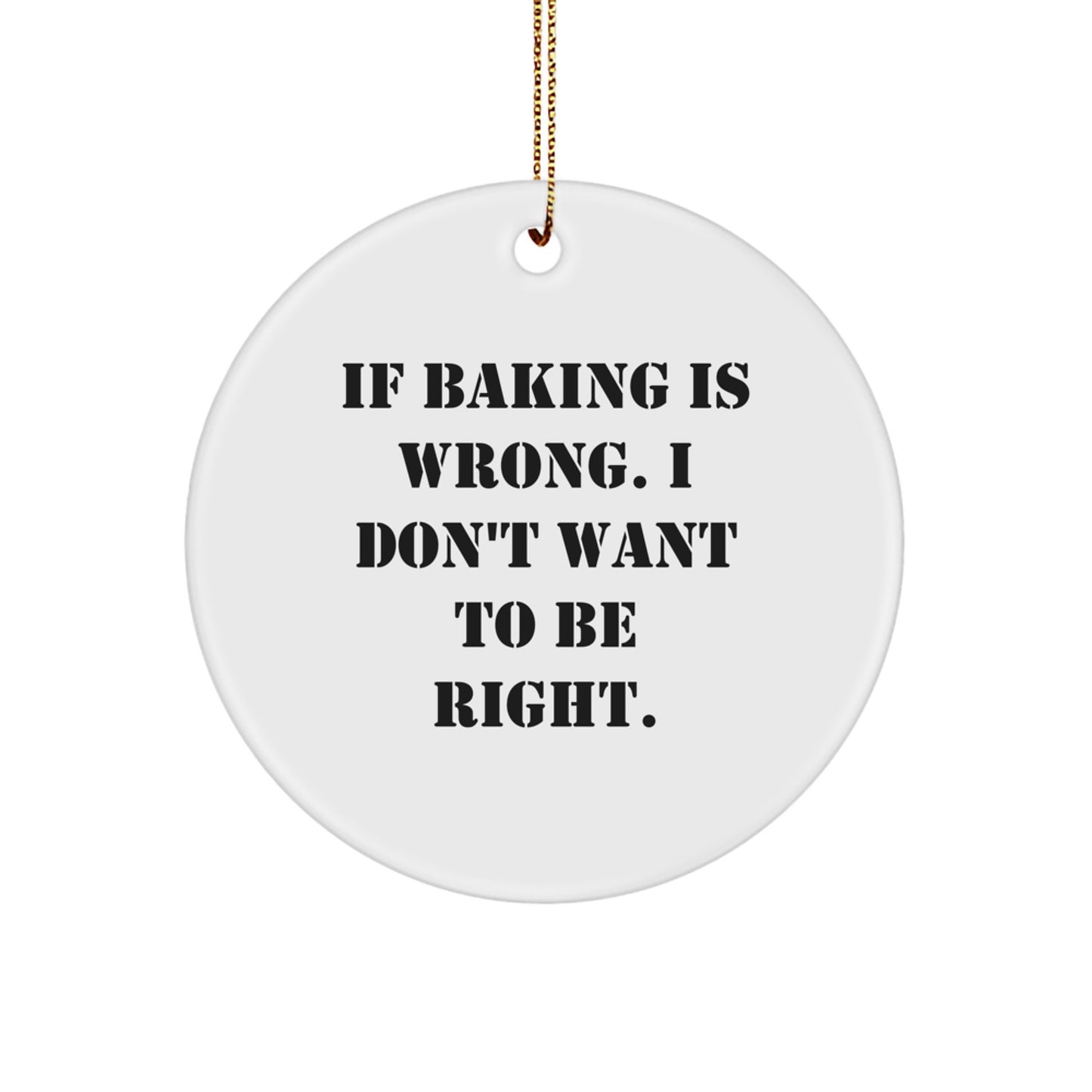 Funny Baking Gifts for Friends, 'If Baking Is Wrong. I Don't Want To Be Right.' Circle Ornament, Christmas Unique Presents from Family to Baking Enthusiasts - Image 1