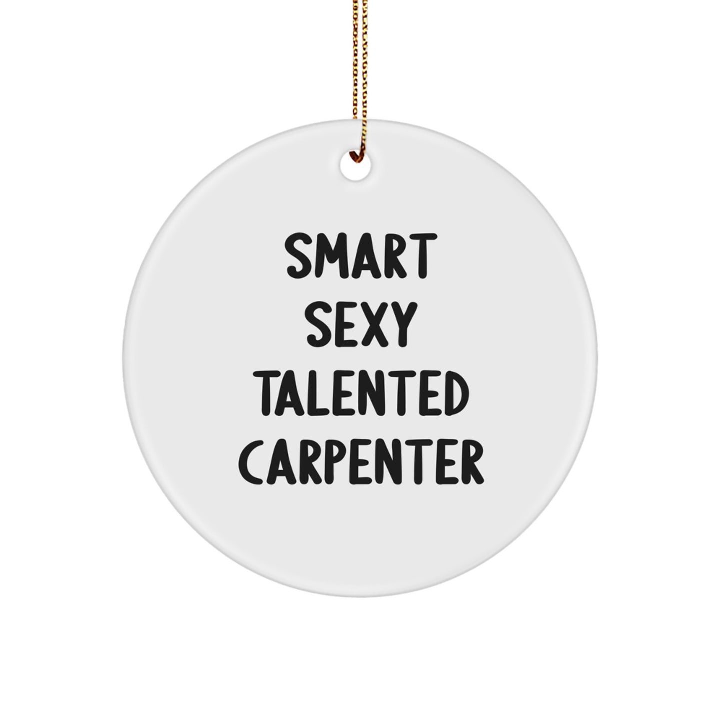 Funny Carpenter Gifts from Friends - 'Smart Sexy Talented' Circle Ornament for Men, Perfect Christmas Decoration - Image 1