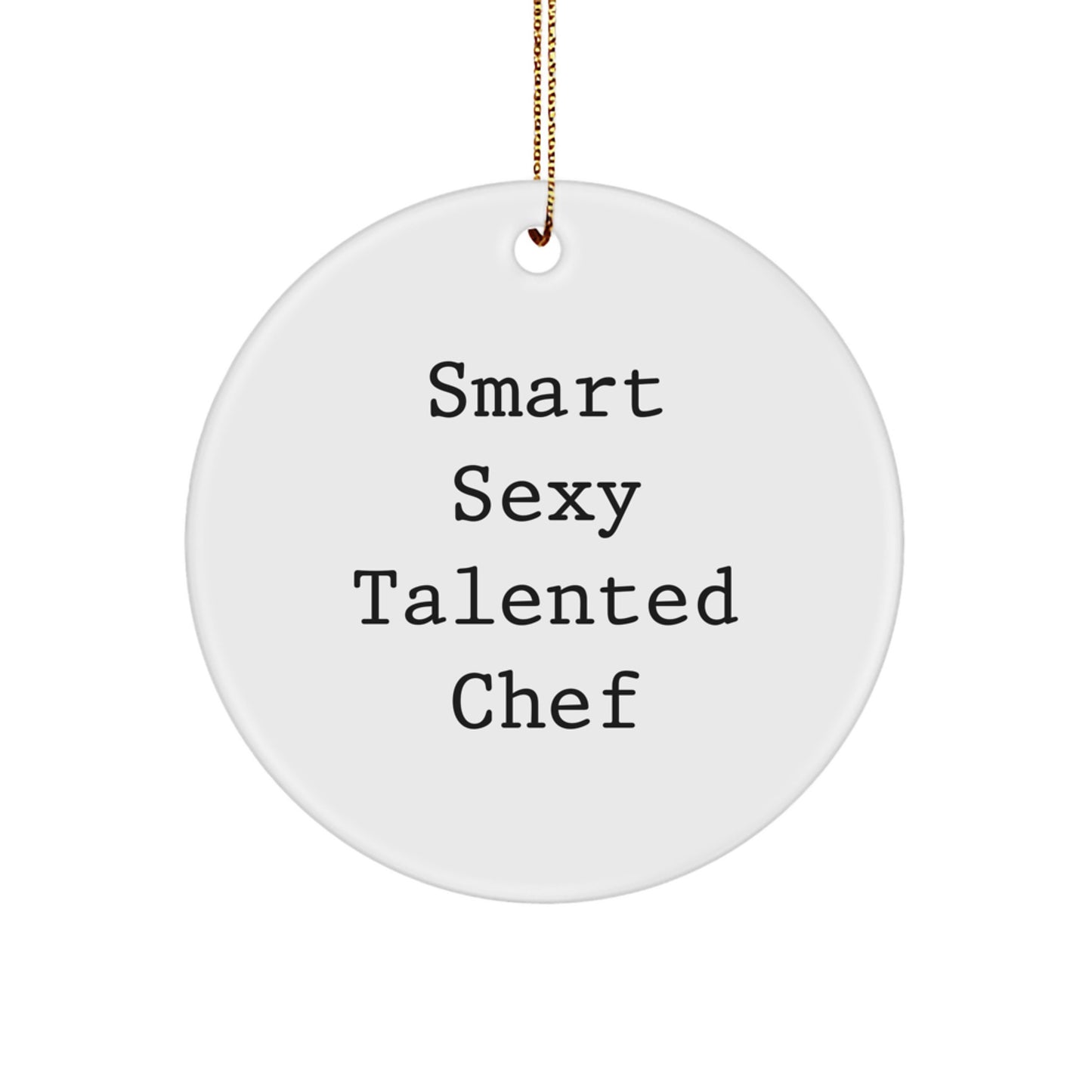 Smart Sexy Talented Chef Christmas Circle Ornament - Funny Quote Gifts for Chef Friends and Family - Christmas Unique Gifts from Men to Women - White Circle Shaped MDF with High Gloss Finish - Image 1