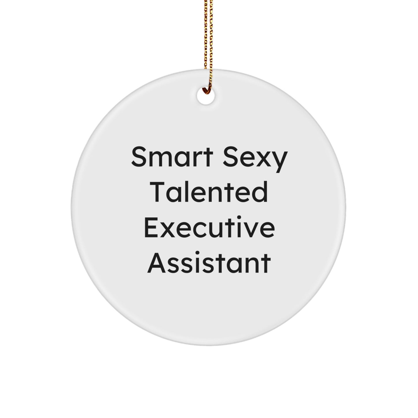 Smart Sexy Talented Executive Assistant Gifts from Friends for Christmas Fun Circle Ornament, Executive Assistant Humor - Image 1