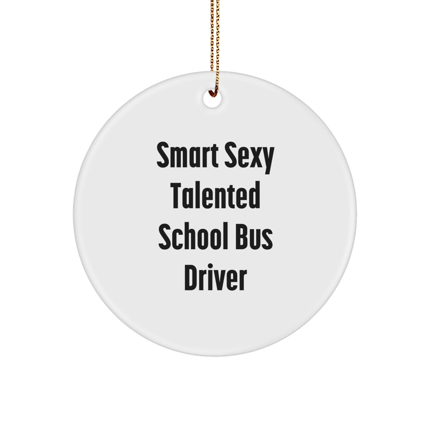 Funny School Bus Driver Gifts, Smart Sexy Talented Quote, Circle Ornament for Christmas, Gifts from Friends to School Bus Driver, Perfect Unique Holiday Ornament for Decor - Image 1