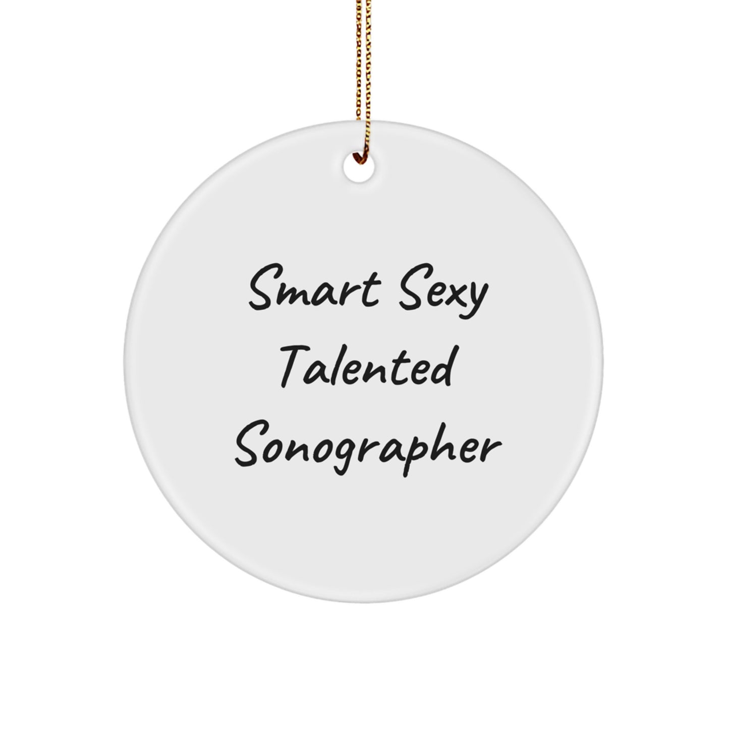 Funny Sonographer Gifts from Friends, Unique Circle Ornament Quote 'Smart Sexy Talented Sonographer' for Christmas - Image 1