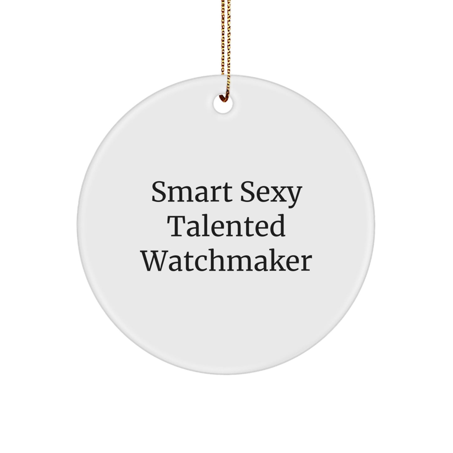 Smart Sexy Talented Watchmaker Circle Ornament Gifts from Watchmaker Friends this Christmas - Image 1
