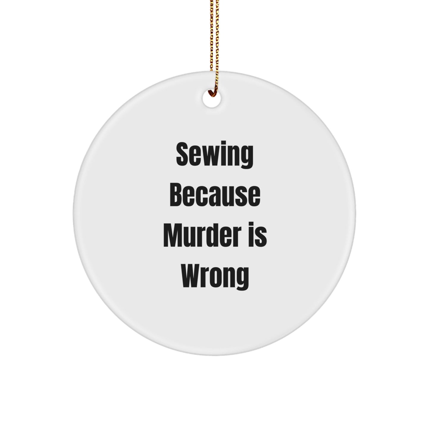 Funny Sewing Gifts Christmas Circle Ornament Sewing Because Murder Is Wrong - Gifts from Friends for Sewing Enthusiasts - Image 1
