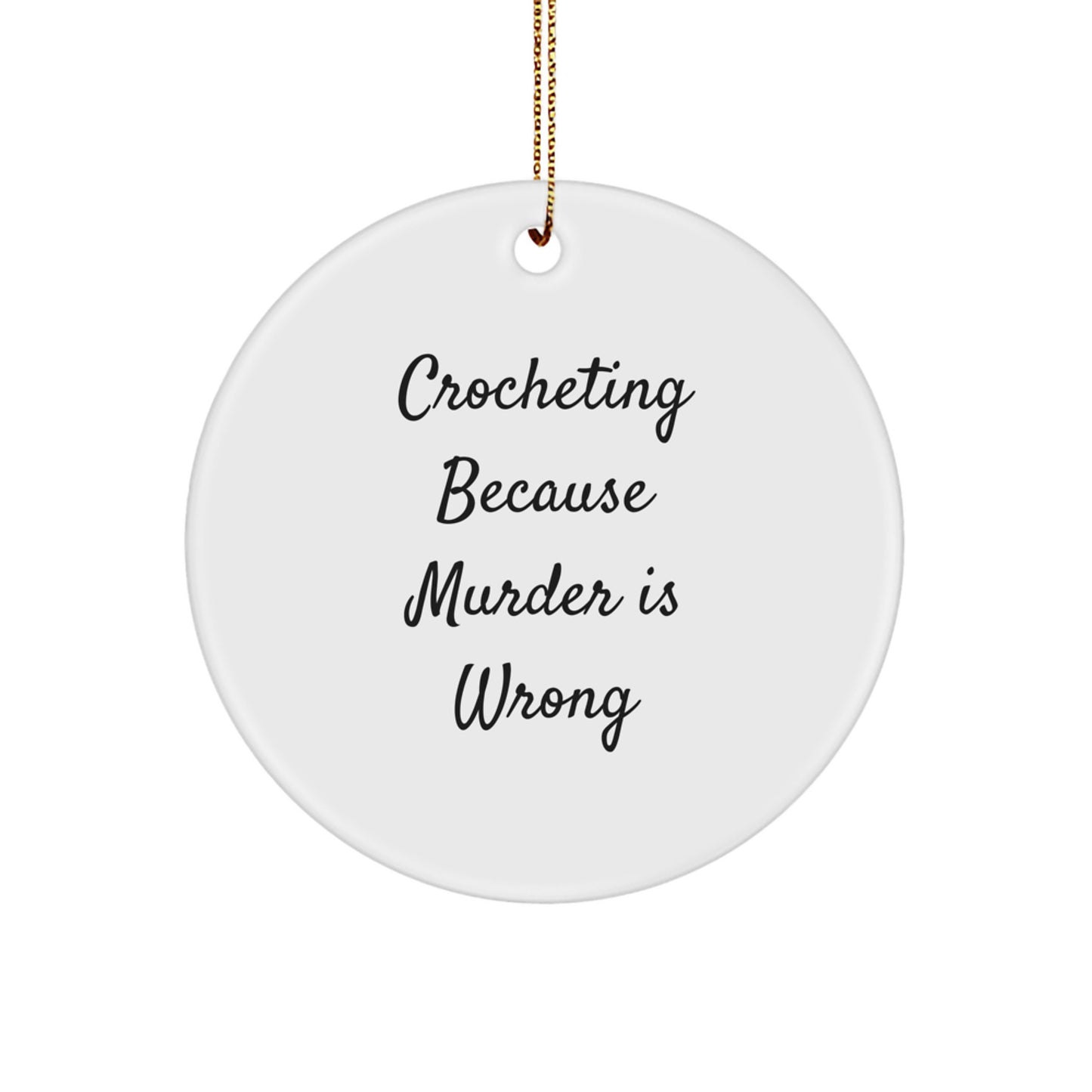 Funny Crocheting Gifts from Friends for Women - Crocheting Because Murder Is Wrong Christmas Circle Ornament - Image 1