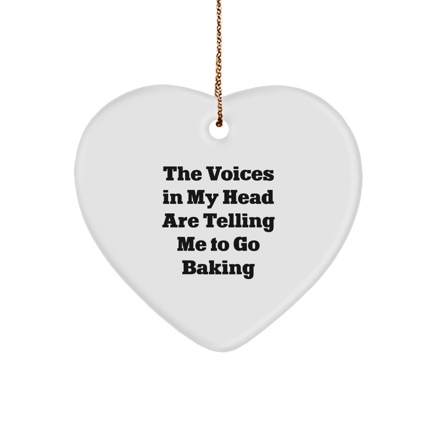 Funny Baking Heart Ornament Gifts from Friends to Family for Christmas Season - The Voices In My Head Are Telling Me To Go Baking Holiday Cheer - Image 1