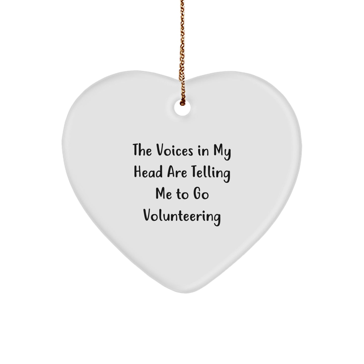 Funny Volunteering Heart Ornament Gifts from Friends, Family, Coworkers for Christmas, The Voices In My Head Are Telling Me To 'Go Volunteering'! - Image 1