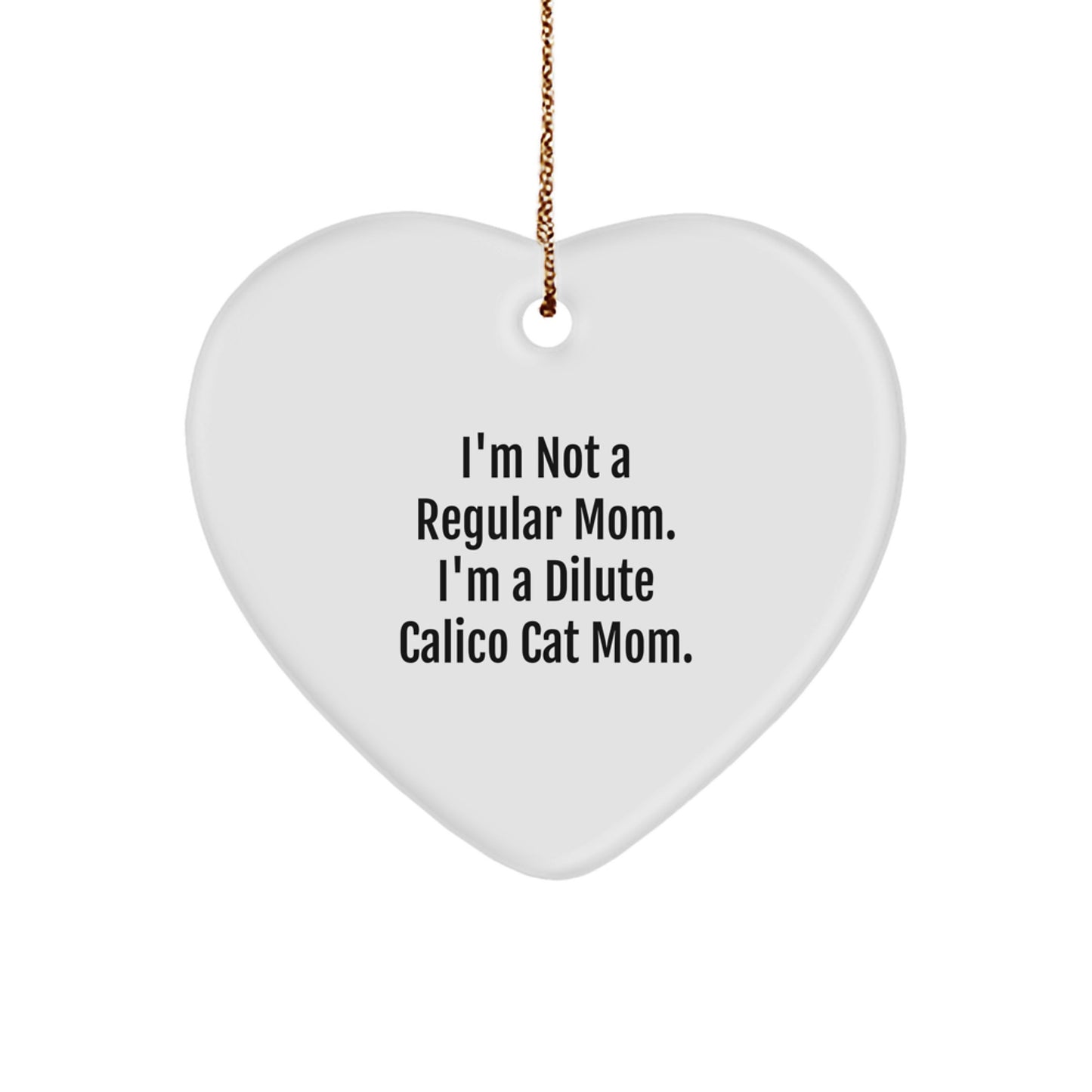 Dilute Calico Cat Mom Gifts for Christmas, Heart Ornament, Funny Quote, Gifts from Family, Friends, and Loved Ones - Image 1