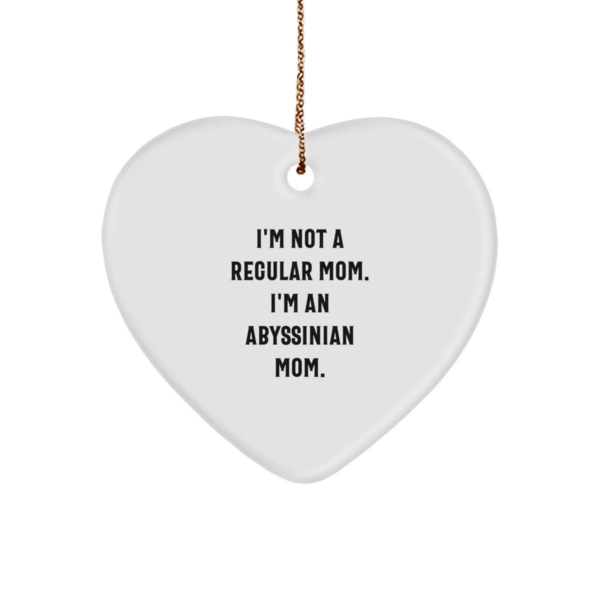 Funny Abyssinian Cat Mom Christmas Unique Gifts from Family to Friends Heart Ornament, I'm Not A Regular Mom. I'm An Abyssinian Mom. Unique Christmas Unique Gifts for Abyssinian Cat Lovers - Image 1