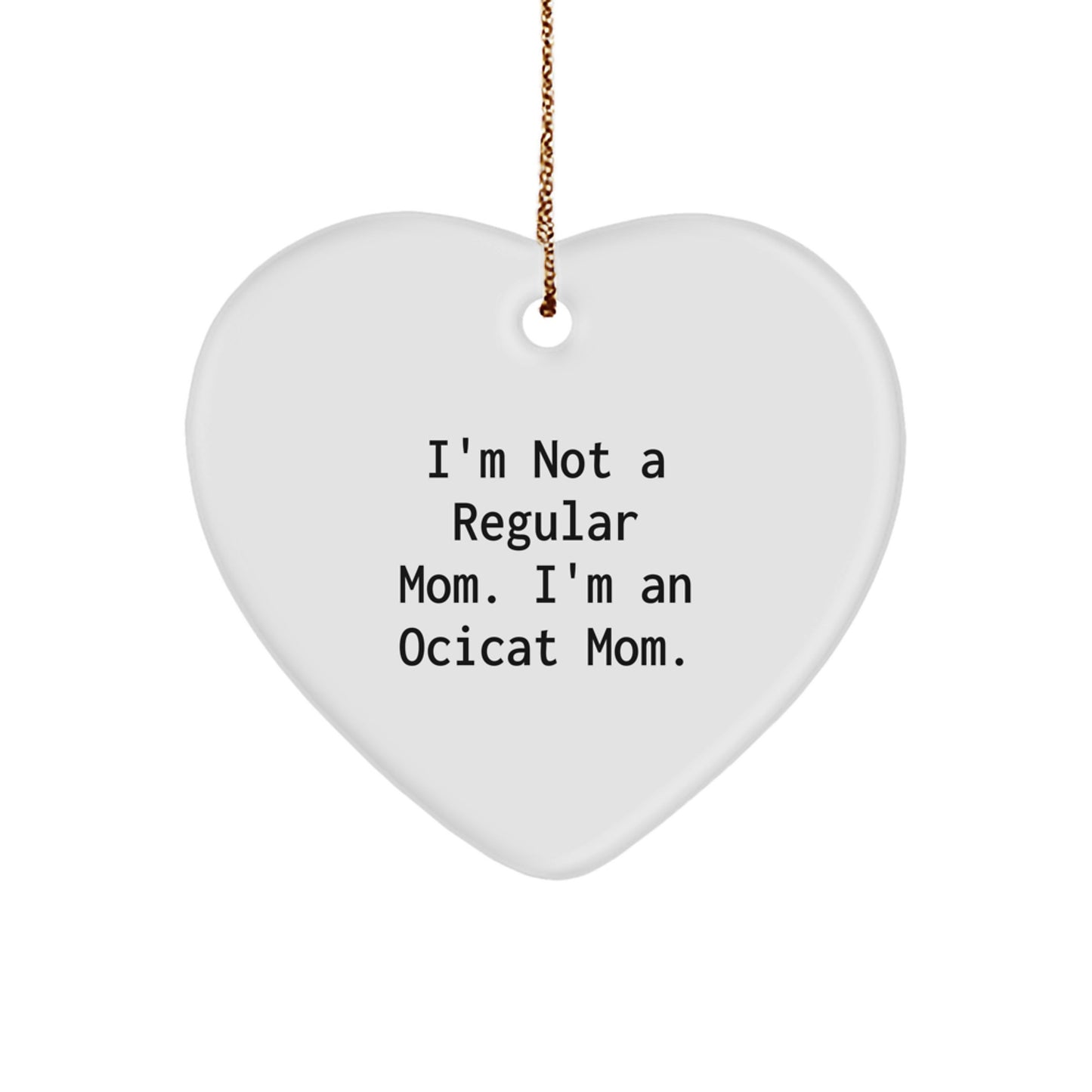 Ocicat Mom's Heart Ornament, Funny Christmas Unique Gift for Friends, Family, or Coworkers, 'I'm Not A Regular Mom. I'm An Ocicat Mom.' - Image 1