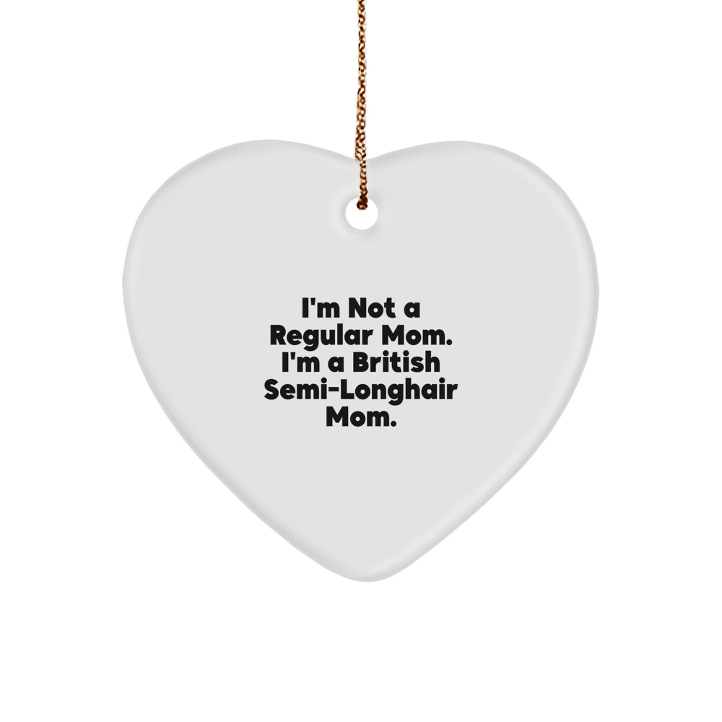 British Semi-Longhair Cat Mom Gifts, Funny Heart Ornament, 'I'm Not A Regular Mom' Quote, Christmas Unique Presents for Friends, Family - Image 1