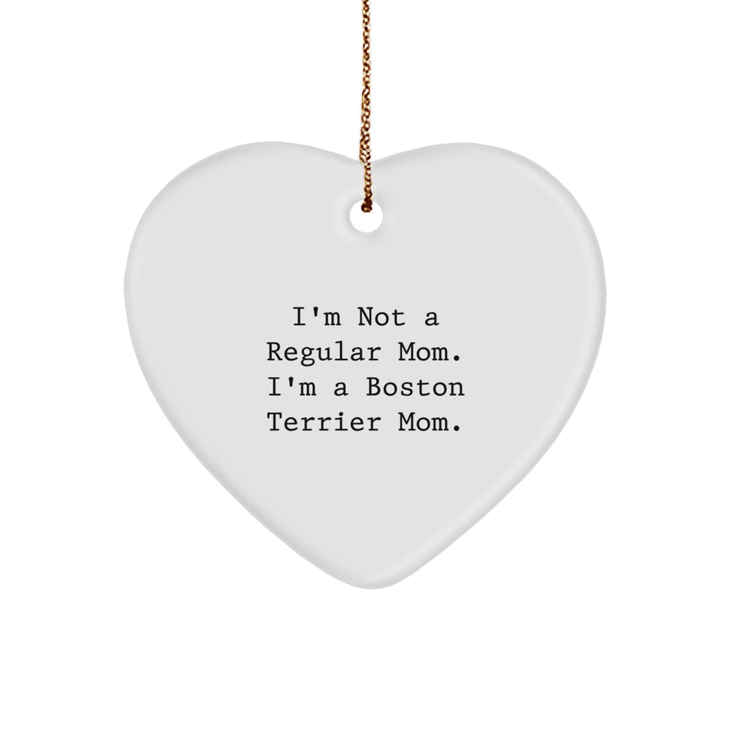 Boston Terrier Dog Mom Gifts, Funny Christmas Ornament, 'I'm Not A Regular Mom. I'm A Boston Terrier Mom.' Heart Shaped, Gifts from Mom to Boston Terrier Dog Owners, Unique Holiday Gift Ideas - Image 1