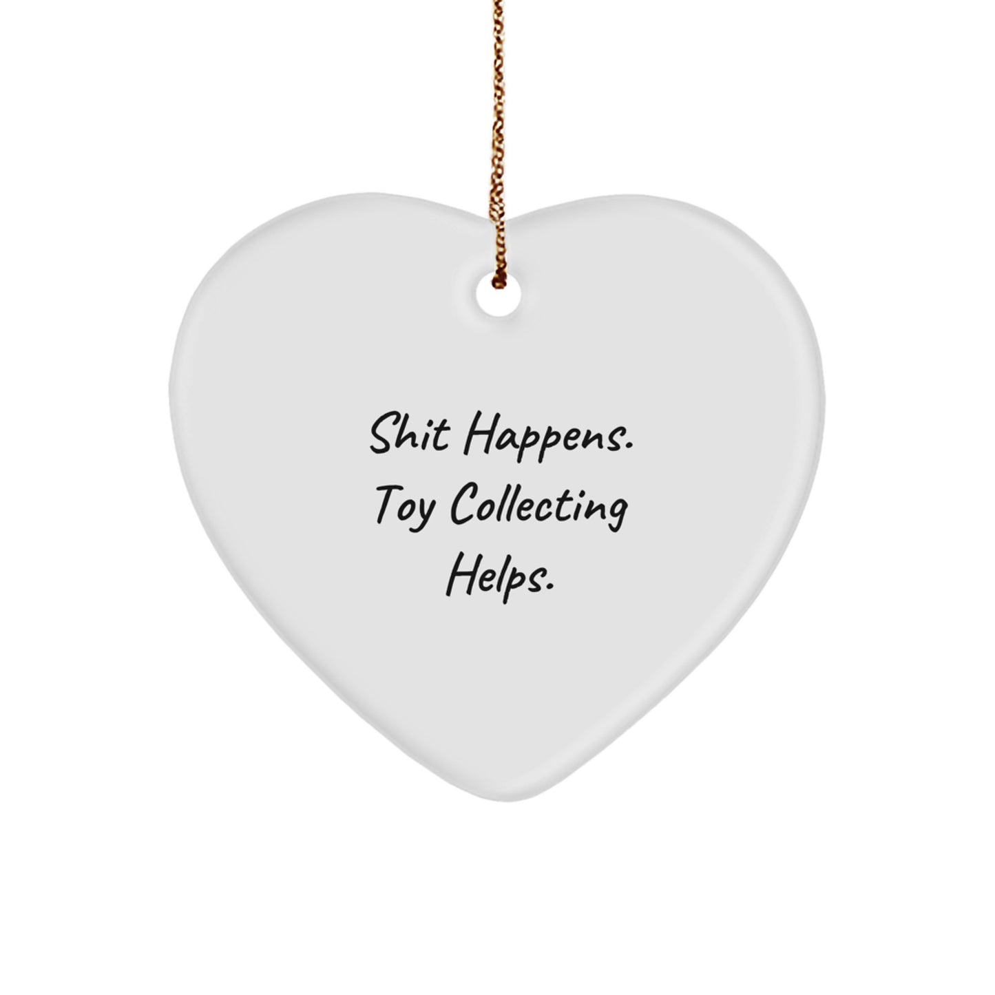Funny Quote Toy Collecting Gifts from Friends and Family - Shit Happens. Toy Collecting Helps. Christmas Heart Ornament - Image 1