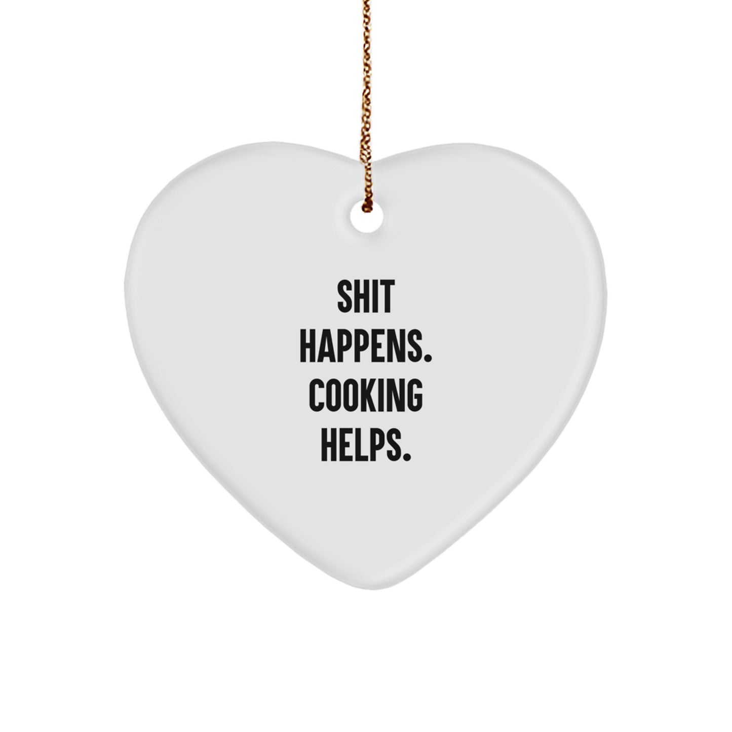 Funny Cooking Heart Ornament Gifts from Friends for Christmas, Heart Shaped White, Unique Cooking Decorative Gift, Shit Happens. Cooking Helps. - Image 1