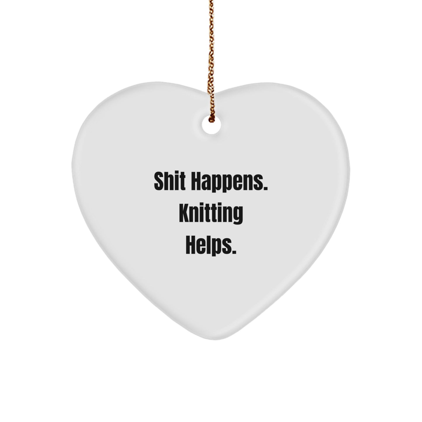 Funny Knitting Gifts from Men for Women, Heart Ornament, Shit Happens. Knitting Helps. Christmas Unique - Image 1