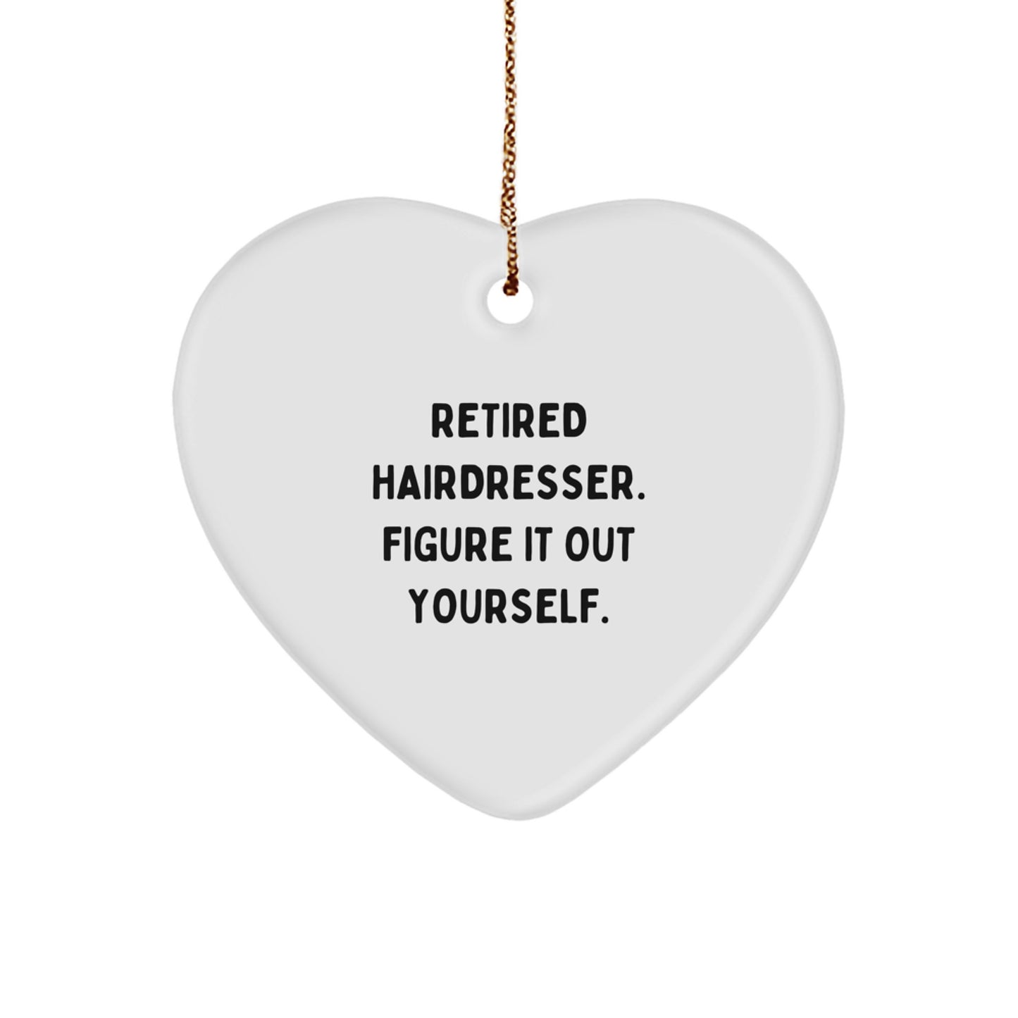 Funny Hairdresser Gifts from Friends for Hairdresser, Heart Ornament with Retired Hairdresser Quote - Image 1