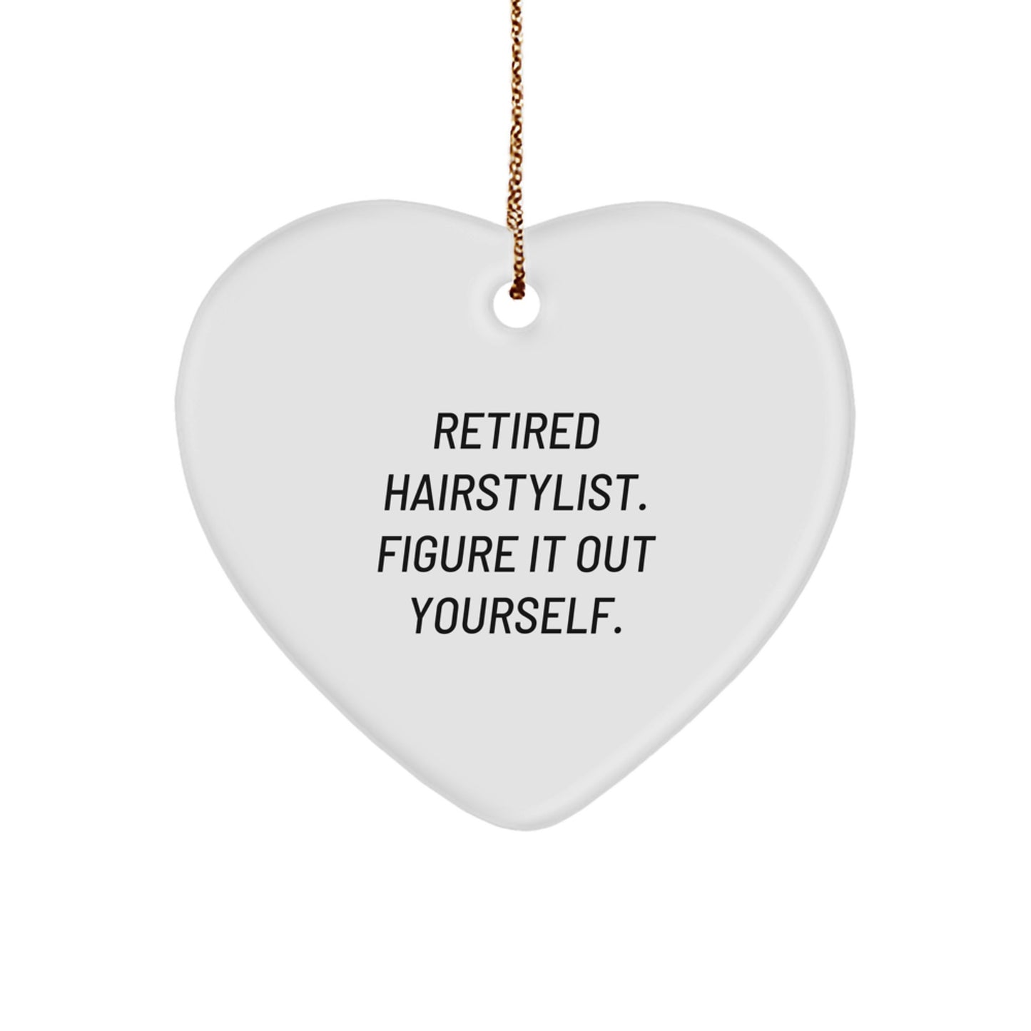 Hairstylist Gifts for Christmas - Retired Hairstylist. Figure It Out Yourself. Heart Ornament with Quote, Gifts from Friends or Family - Image 1