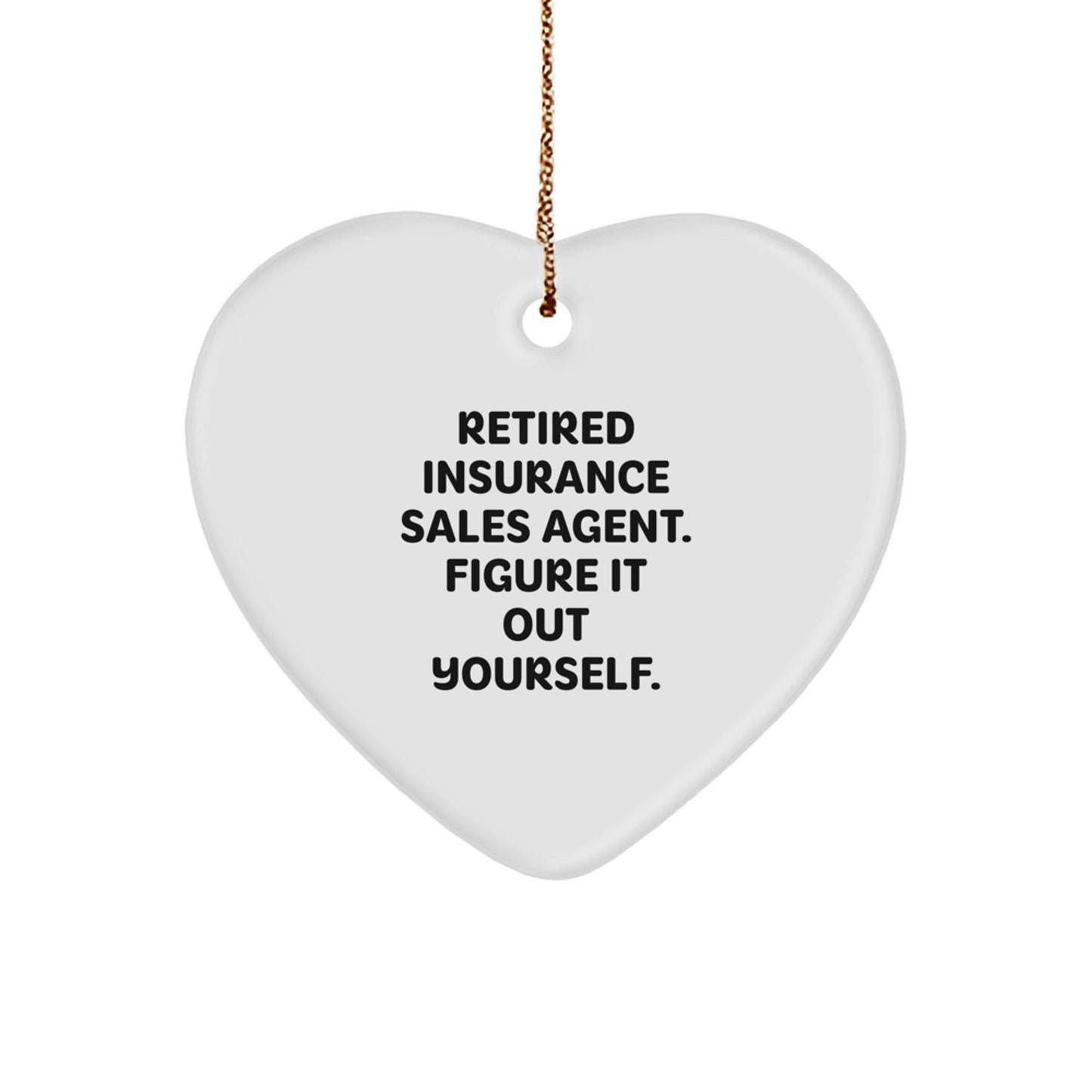 Funny Insurance Sales Agent Heart Ornament Gifts for Men Women Friends Coworkers Family - Retired Insurance Sales Agent Figure It Out Yourself, Heart Shaped, Christmas Unique Gifts from Family - Image 1