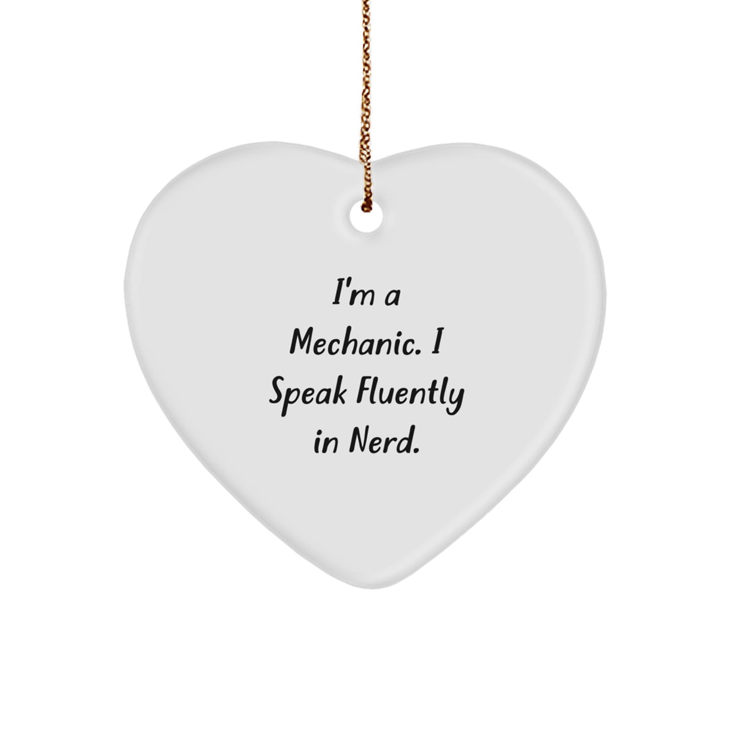 Funny Mechanic Gifts, 'I'm A Mechanic. I Speak Fluently In genius.' Heart Ornament for Christmas, Gifts from Mechanic Friends to Family - Image 1