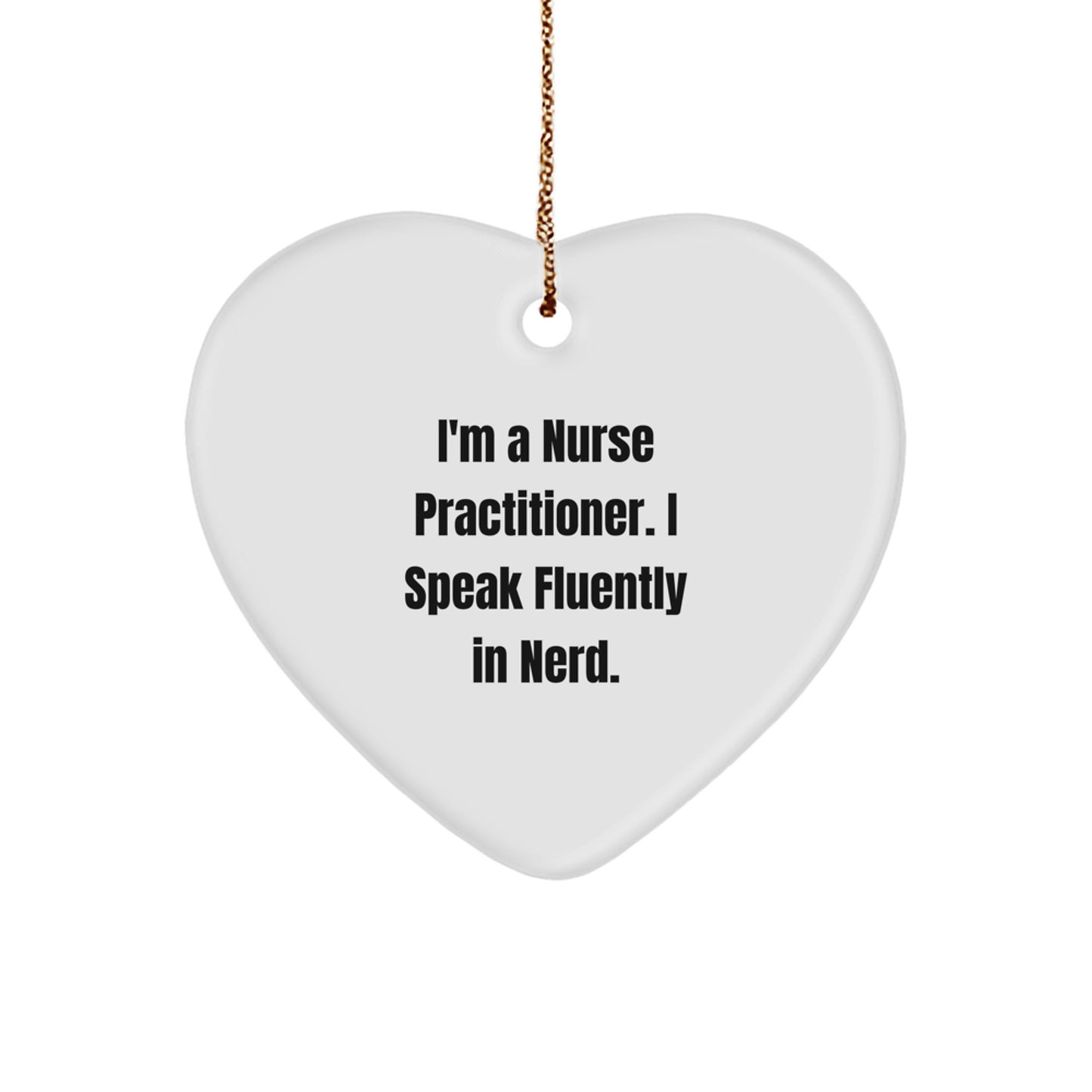 Nurse Practitioner Heart Ornament Gifts from Friends, 'I'm A Nurse Practitioner. I Speak Fluently In genius.' - Image 1