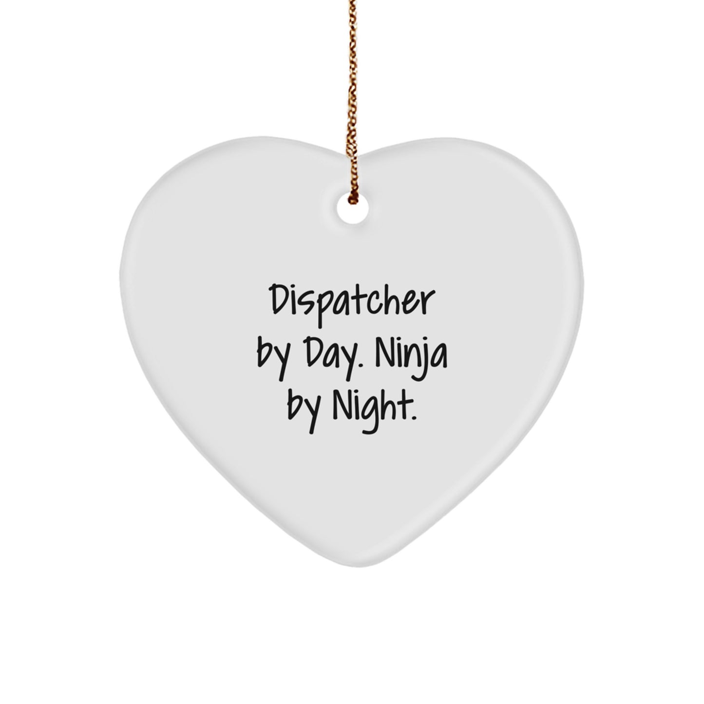 Dispatcher Gifts from Men to Friends - Heart Ornament Christmas Unique Dispatcher By Day. Ninja By Night. - Image 1