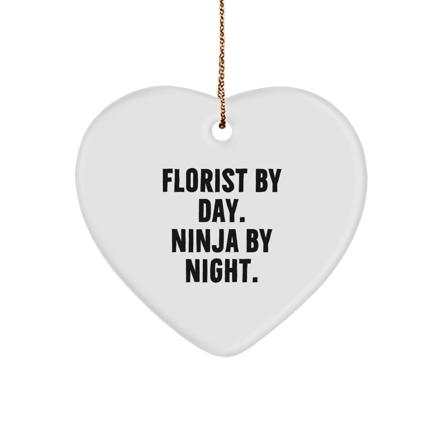 Florist Gifts by Day, Ninja Gifts for Christmas by Night - White Heart Ornament with Funny Quote - Image 1