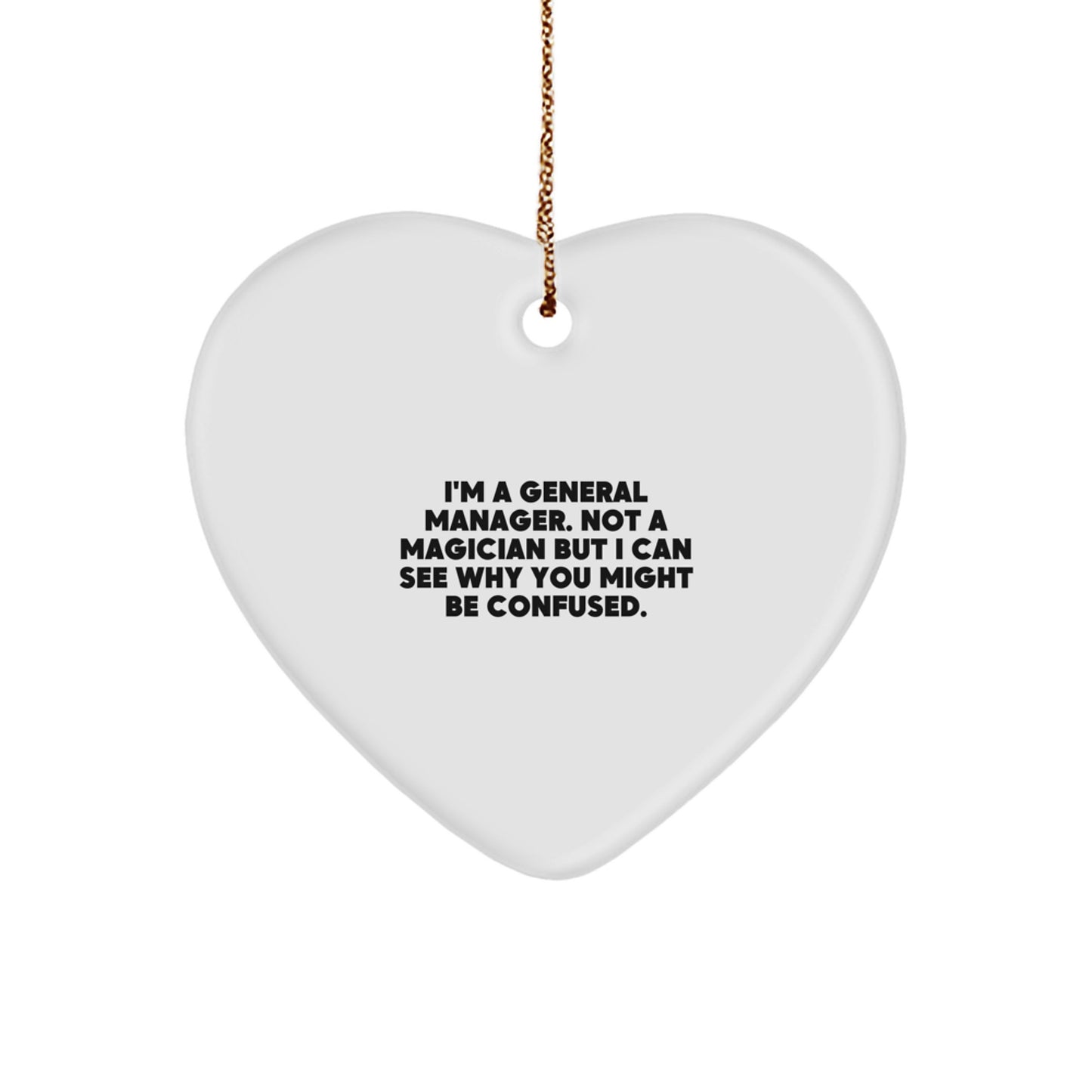 Funny General Manager Gifts for Men, Unique Heart Ornament with Quote 'I'm A General Manager. Not A Magician But I Can See Why You Might Be Confused.' - Gifts from Family to Coworkers for Christmas - Image 1