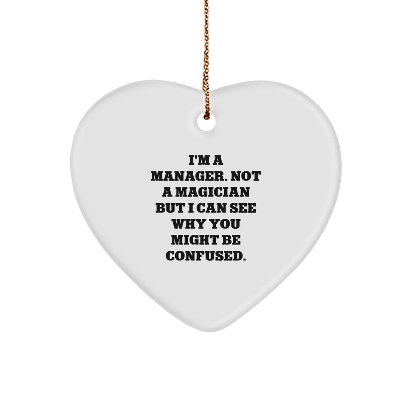 Funny Manager Gifts for Christmas - I'm A Manager. Not A Magician But I Can See Why You Might Be Confused. Heart Ornament, Gifts from Friends, for Manager - Image 1