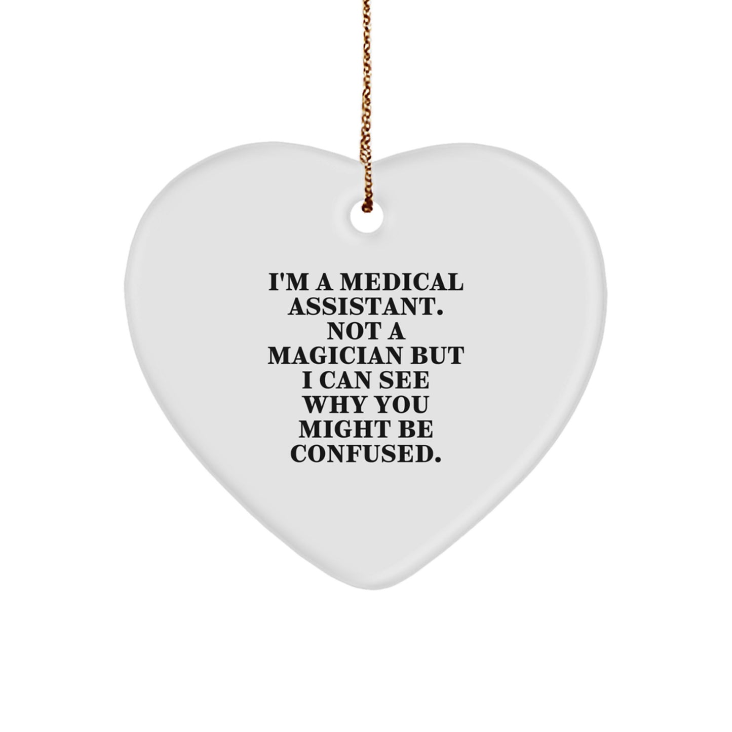 Medical Assistant Gifts from Friends for Christmas, Funny Heart Ornament, 'I'm A Medical Assistant. Not A Magician...' - Image 1