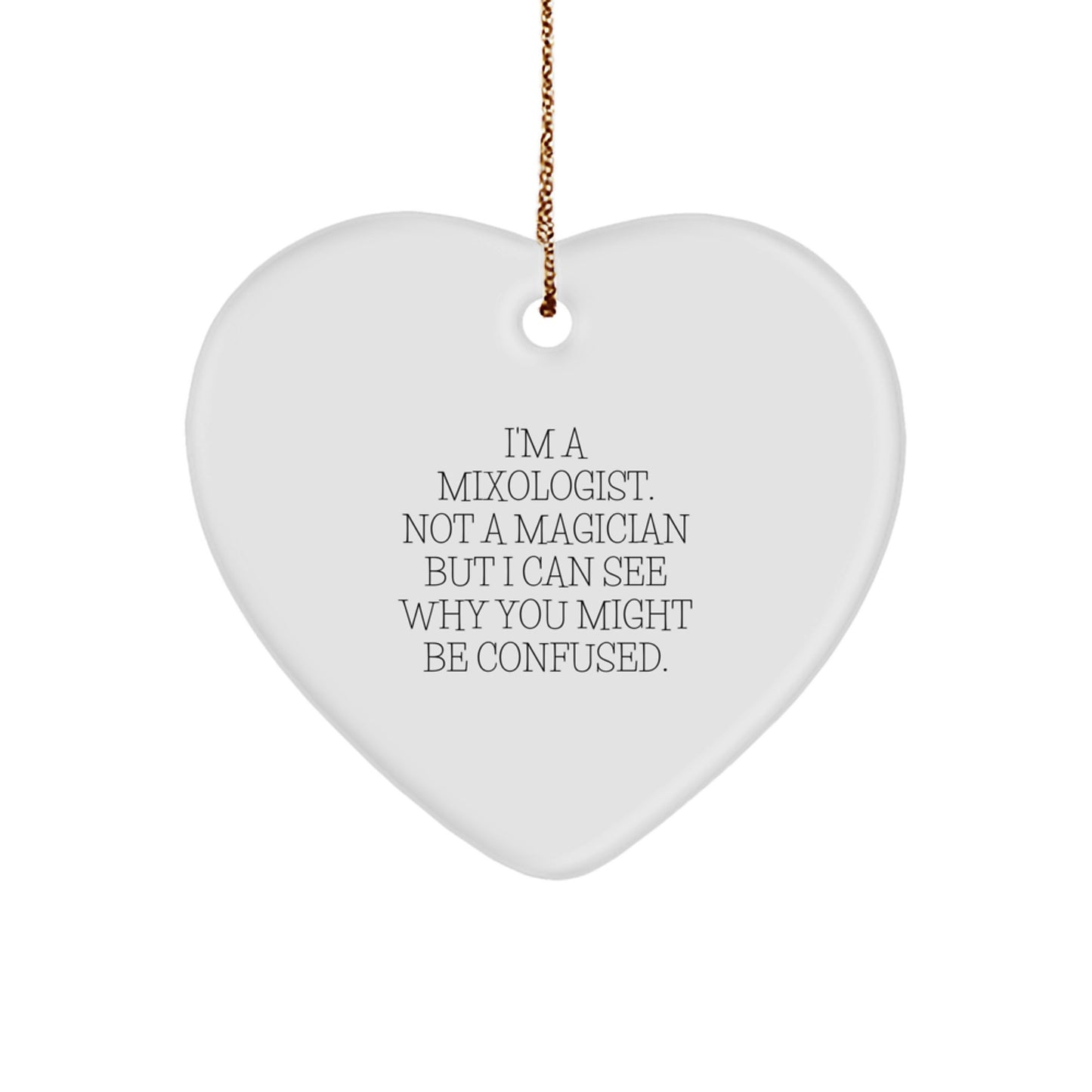 Funny Mixologist Gifts for Friends from, 'I'm A Mixologist. Not A Magician But I Can See Why You Might Be Confused.' Heart Ornament for Christmas - Image 1