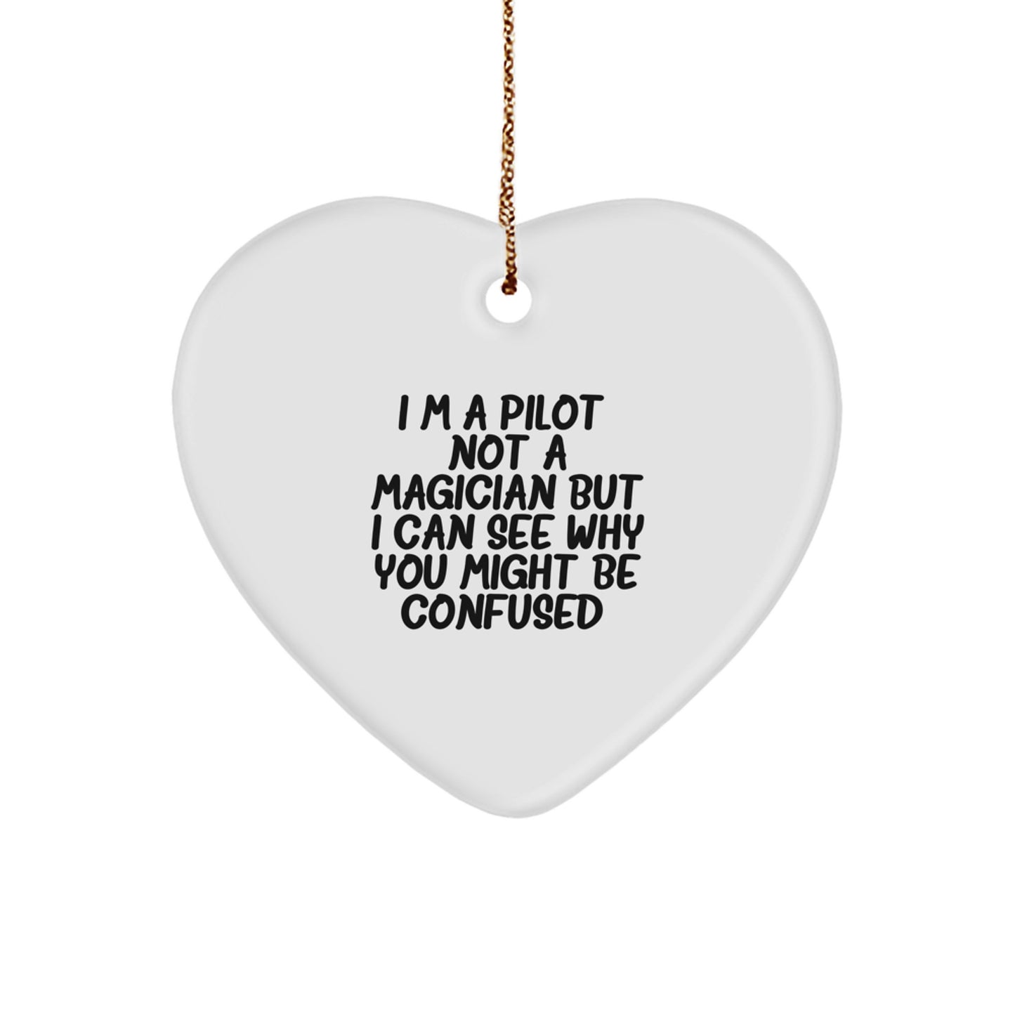 Pilot Gifts from Friends - Funny Heart Ornament for Christmas - I'm A Pilot. Not A Magician But I Can See Why You Might Be Confused. - Gifts for Pilot Men - Image 1
