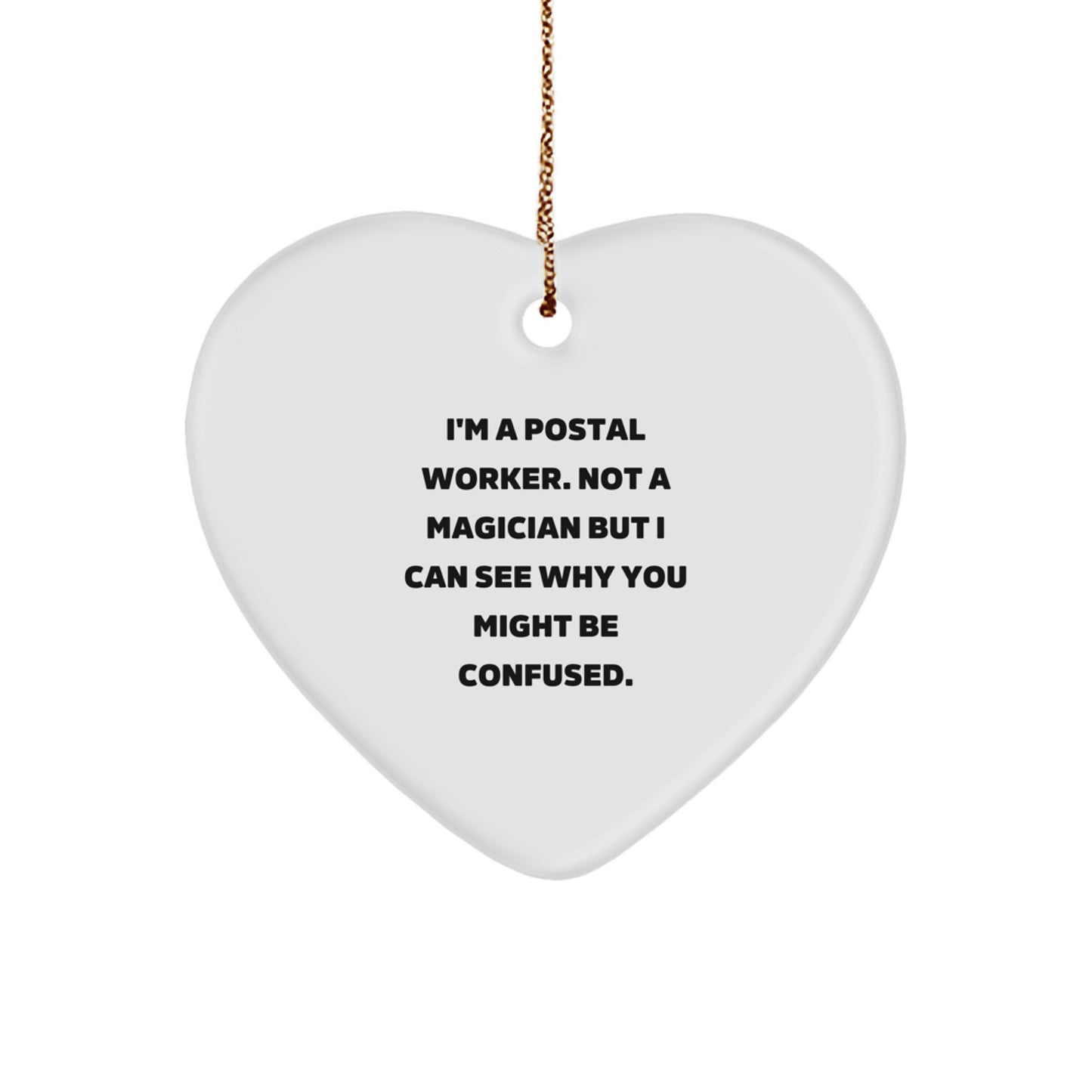 Funny Postal Worker Gifts from Friends - I'm A Postal Worker. Not A Magician But... White Heart Ornament for Christmas - Image 1