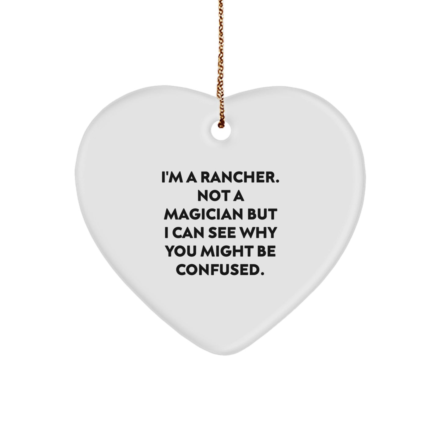 Funny Rancher Gifts from Friends for Christmas Heart Ornament, I'm Not a Magician, 'I Can See Why You Might Be Confused' - Unique Rancher Present - Image 1