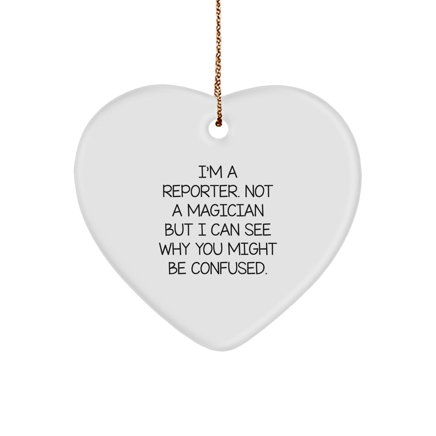 Funny Reporter Gifts from Friends for Christmas - 'I'm A Reporter. Not A Magician' Heart Ornament - Image 1