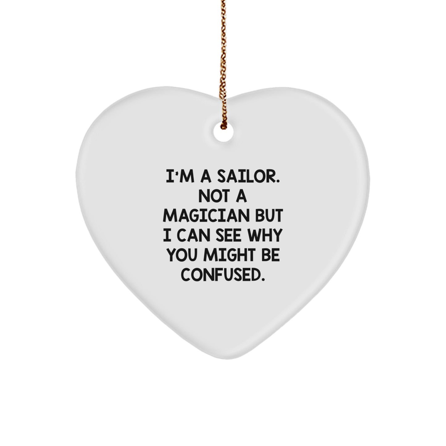 Sailor Gifts for Men - Funny Heart Ornament, 'I'm A Sailor. Not A Magician But I Can See Why You Might Be Confused.' - Christmas Unique Gifts from Family - Image 1