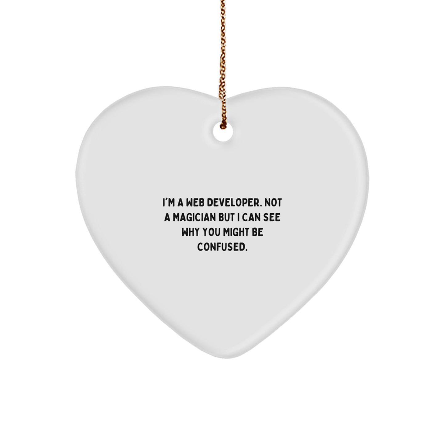 Funny Web Developer Gifts, 'I'm A Web Developer. Not A Magician...' Heart Ornament, Gifts from Family to Web Developers for Christmas - Image 1