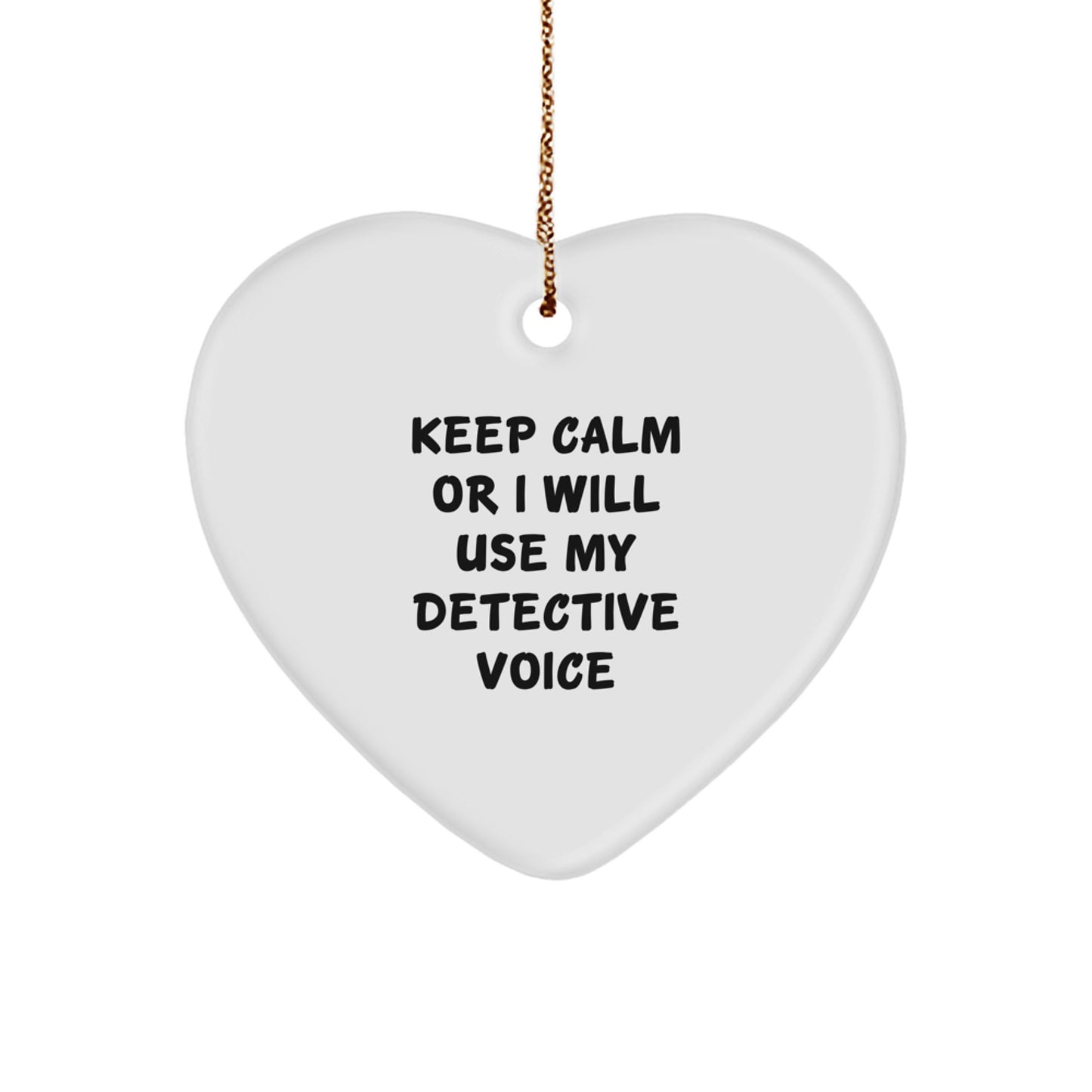 Funny Detective Gifts, Heart Ornament for Detective Lovers, Keep Calm Or I Will Use My Detective Voice Christmas Unique Gift from Friends - Image 1