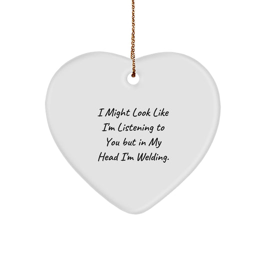 Welding Enthusiast Gifts from Friends, Funny Heart Ornament for Men, Women, Coworkers, Family, 'I Might Look Like I'm Listening To You But In My Head I'm Welding.' Quote, Christmas Unique Gifts - Image 1