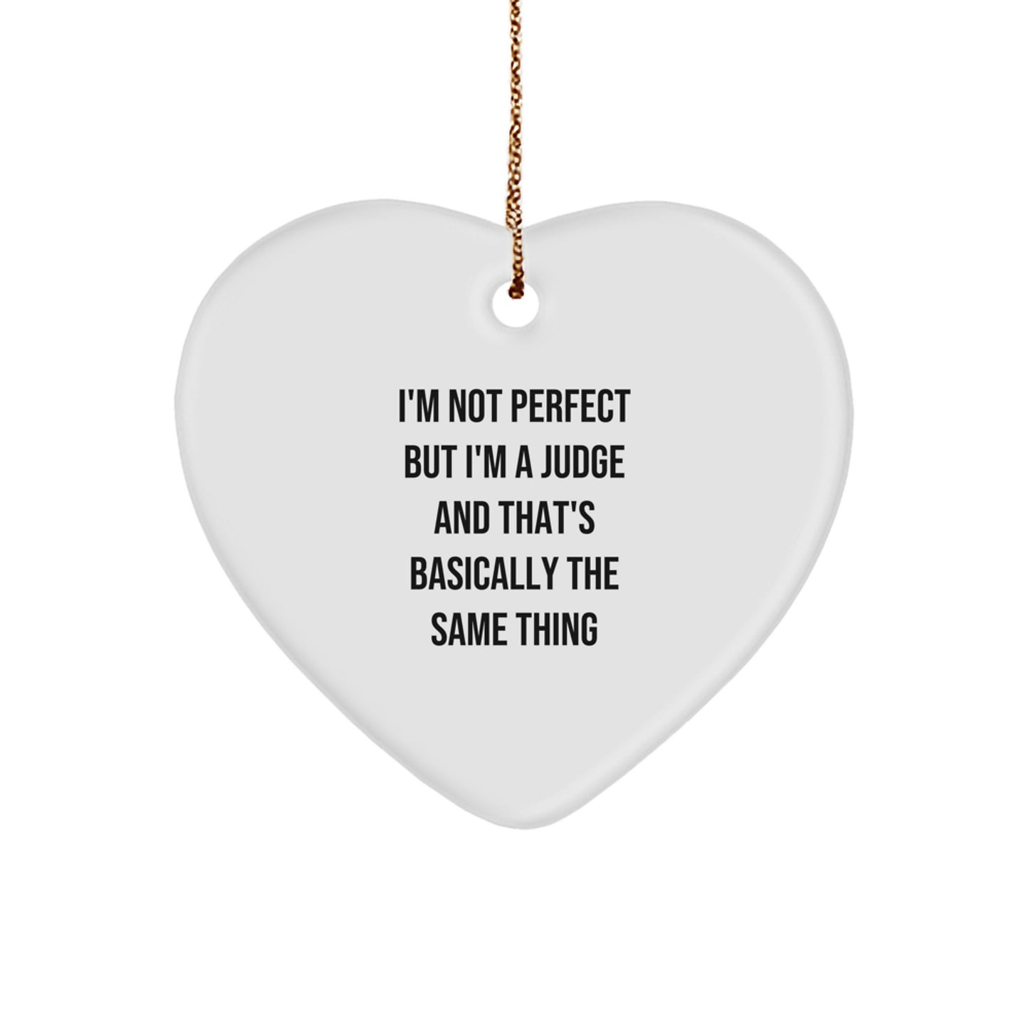 Funny Judge Heart Ornament, Gifts from Men to Judge, Judge Gifts for Christmas, Heart Shaped Ornament with 'I'm Not Perfect But I'm A Judge And That's Basically The Same Thing' Quote, Gifts for Judge - Image 1