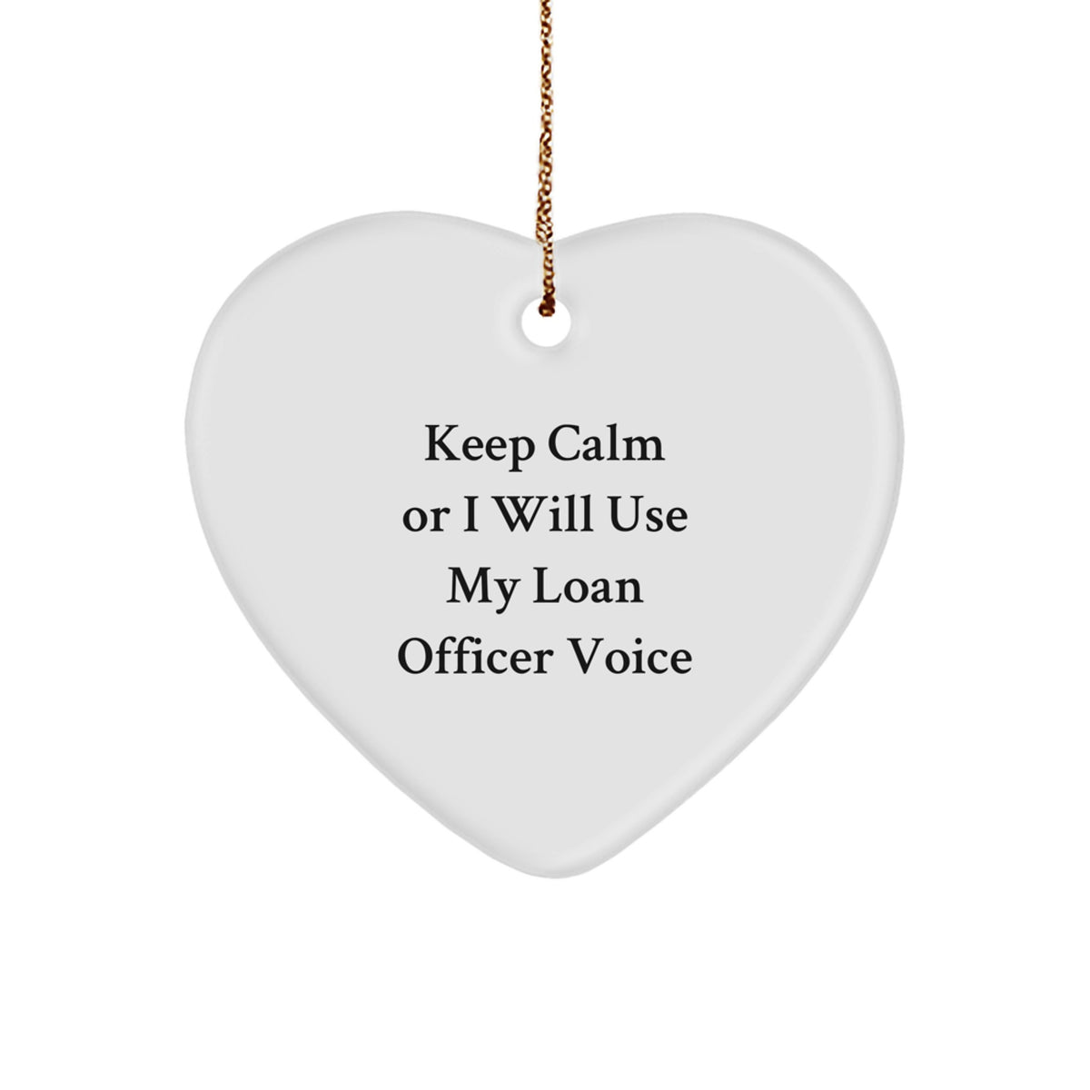 Funny Loan Officer Gifts for Men, Heart Ornament with Quote 'Keep Calm Or I Will Use My Loan Officer Voice' from Family, Unique Christmas Unique Gifts for Loan Officer Friends - Image 1