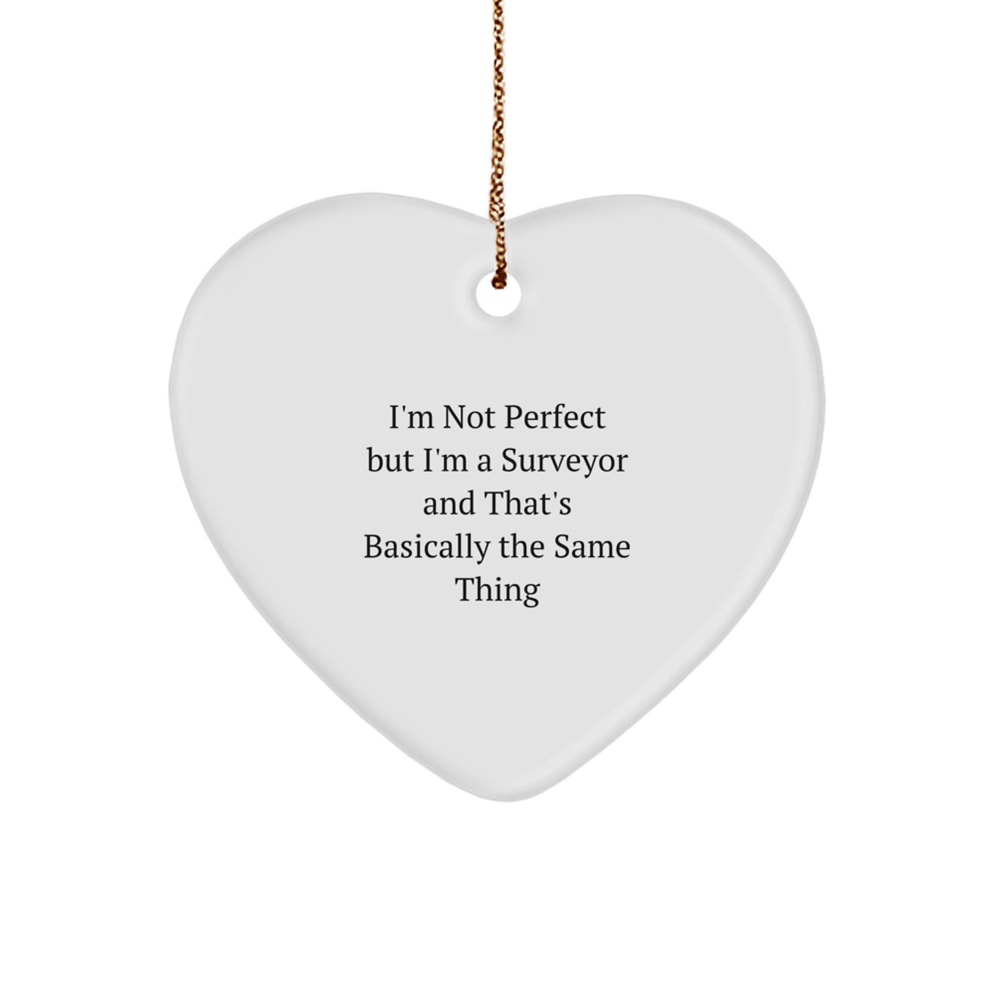 Funny Surveyor Heart Ornament Gifts from Friends and Family for Surveyor, 'I'm Not Perfect But I'm A Surveyor And That's Basically The Same Thing', Christmas Unique Gifts - Image 1